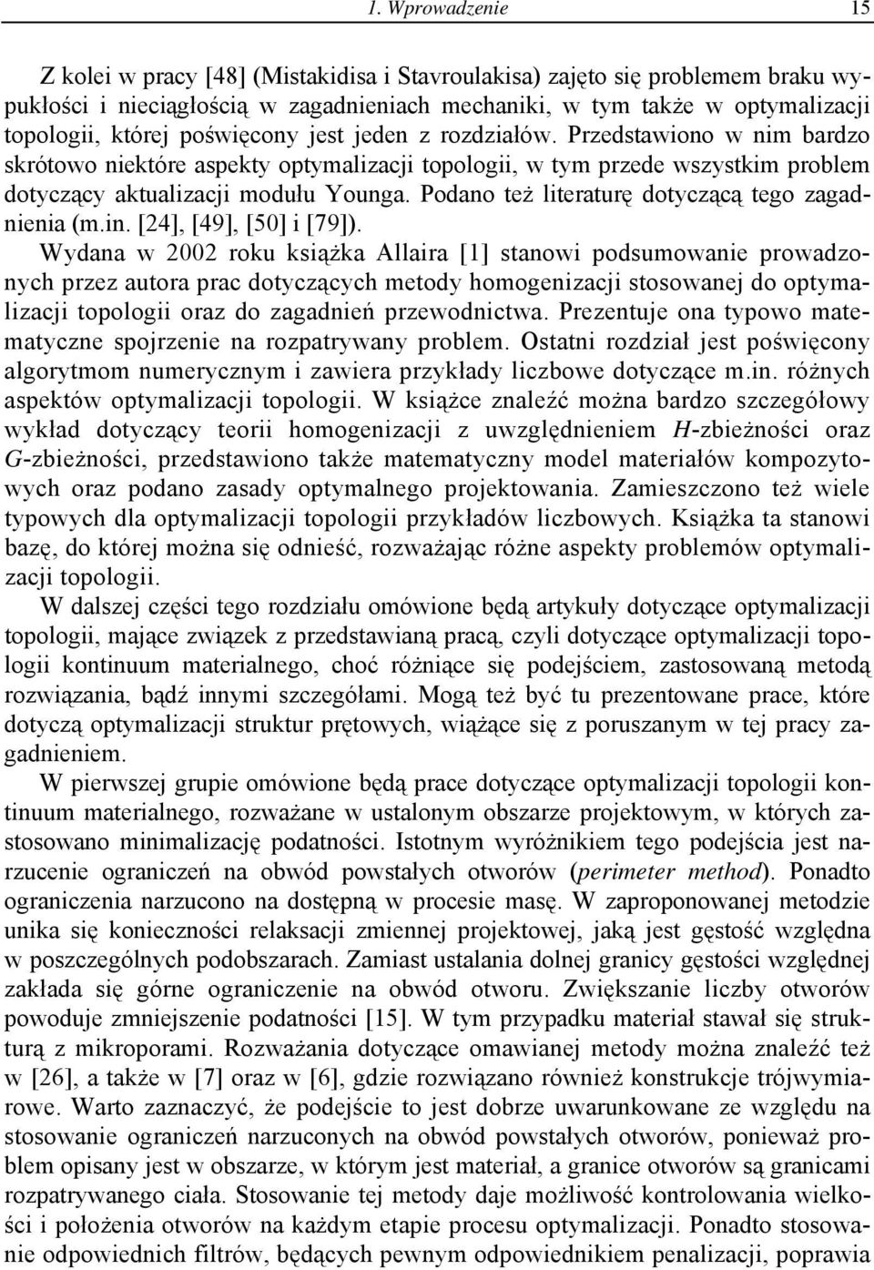 Wydana w 2002 roku ksążka Allara [1] stanow podsumowane prowadzonych przez autora prac dotyczących metody homogenzacj stosowanej do optymalzacj topolog oraz do zagadneń przewodnctwa.