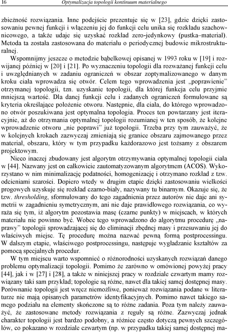 Metoda ta została zastosowana do materału o perodycznej budowe mkrostrukturalnej. Wspomnjmy jeszcze o metodze bąbelkowej opsanej w 199 roku w [19] rozwjanej późnej w [20] [21].