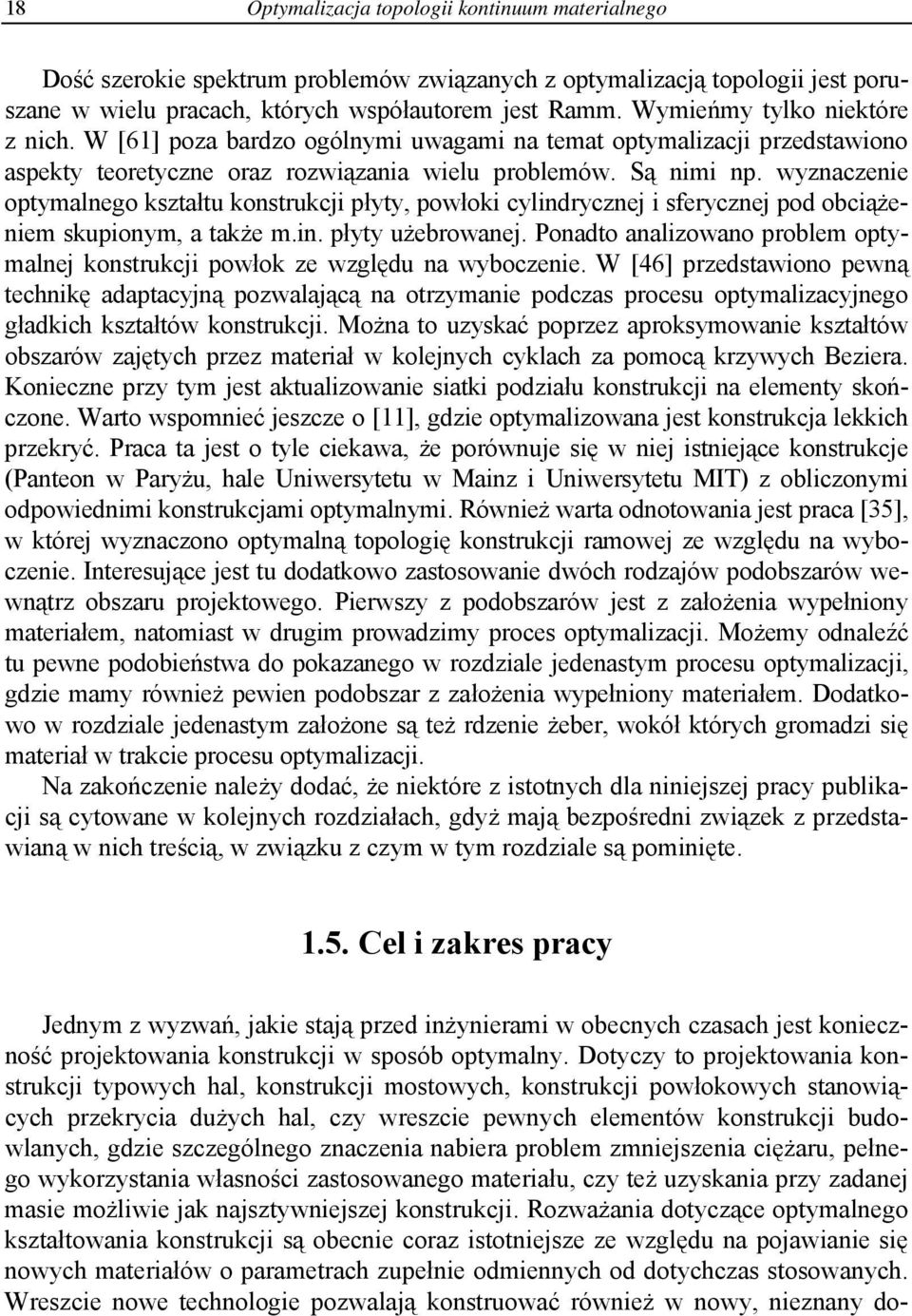 wyznaczene optymalnego kształtu konstrukcj płyty, powłok cylndrycznej sferycznej pod obcążenem skuponym, a także m.n. płyty użebrowanej.