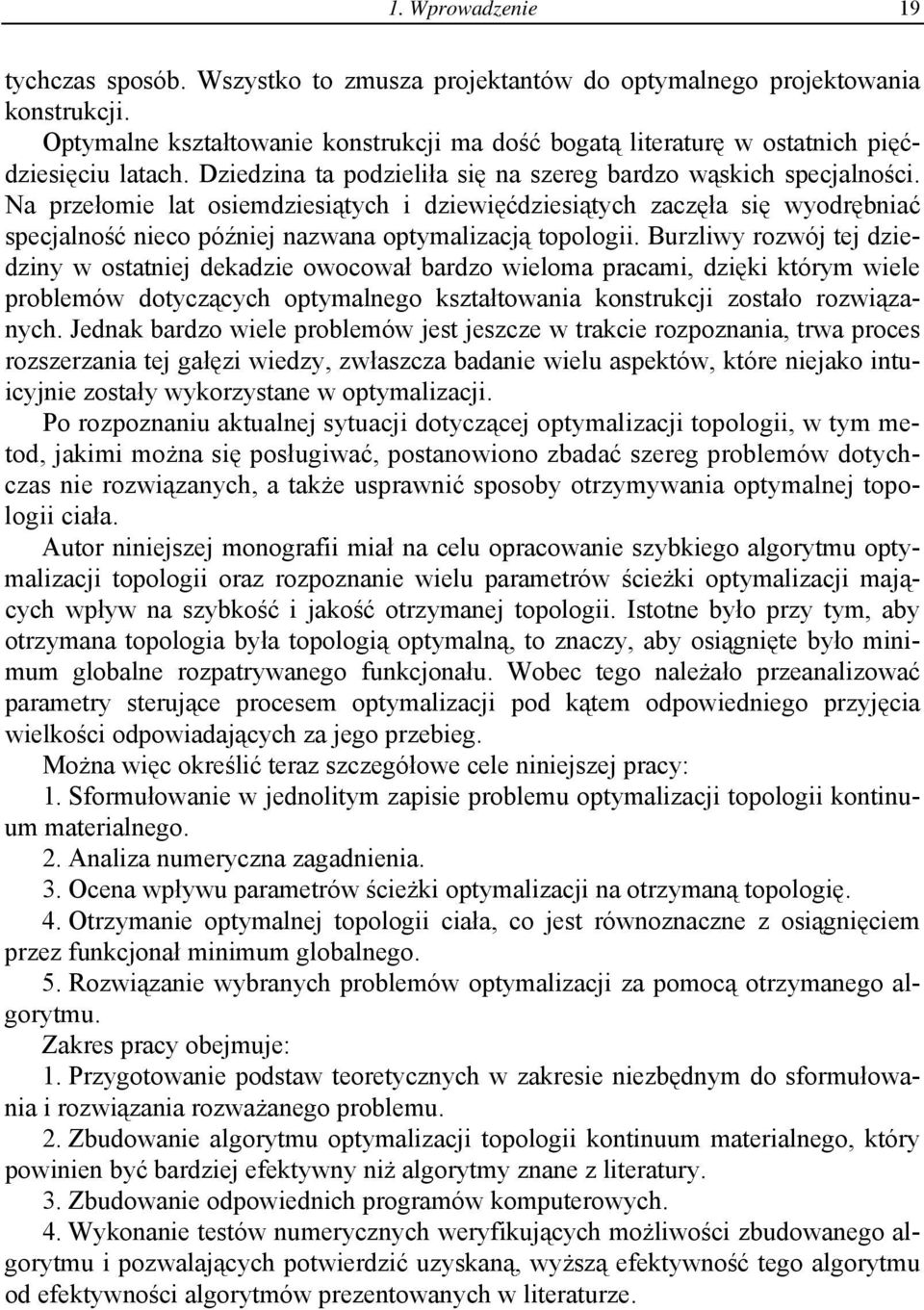 Burzlwy rozwój tej dzedzny w ostatnej dekadze owocował bardzo weloma pracam, dzęk którym wele problemów dotyczących optymalnego kształtowana konstrukcj zostało rozwązanych.