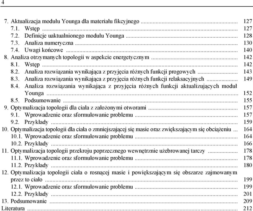 . Analza rozwązana wynkająca z przyjęca różnych funkcj relaksacyjnych... 149 8.4. Analza rozwązana wynkająca z przyjęca różnych funkcj aktualzujących moduł Younga... 152 8.5. Podsumowane... 155 9.