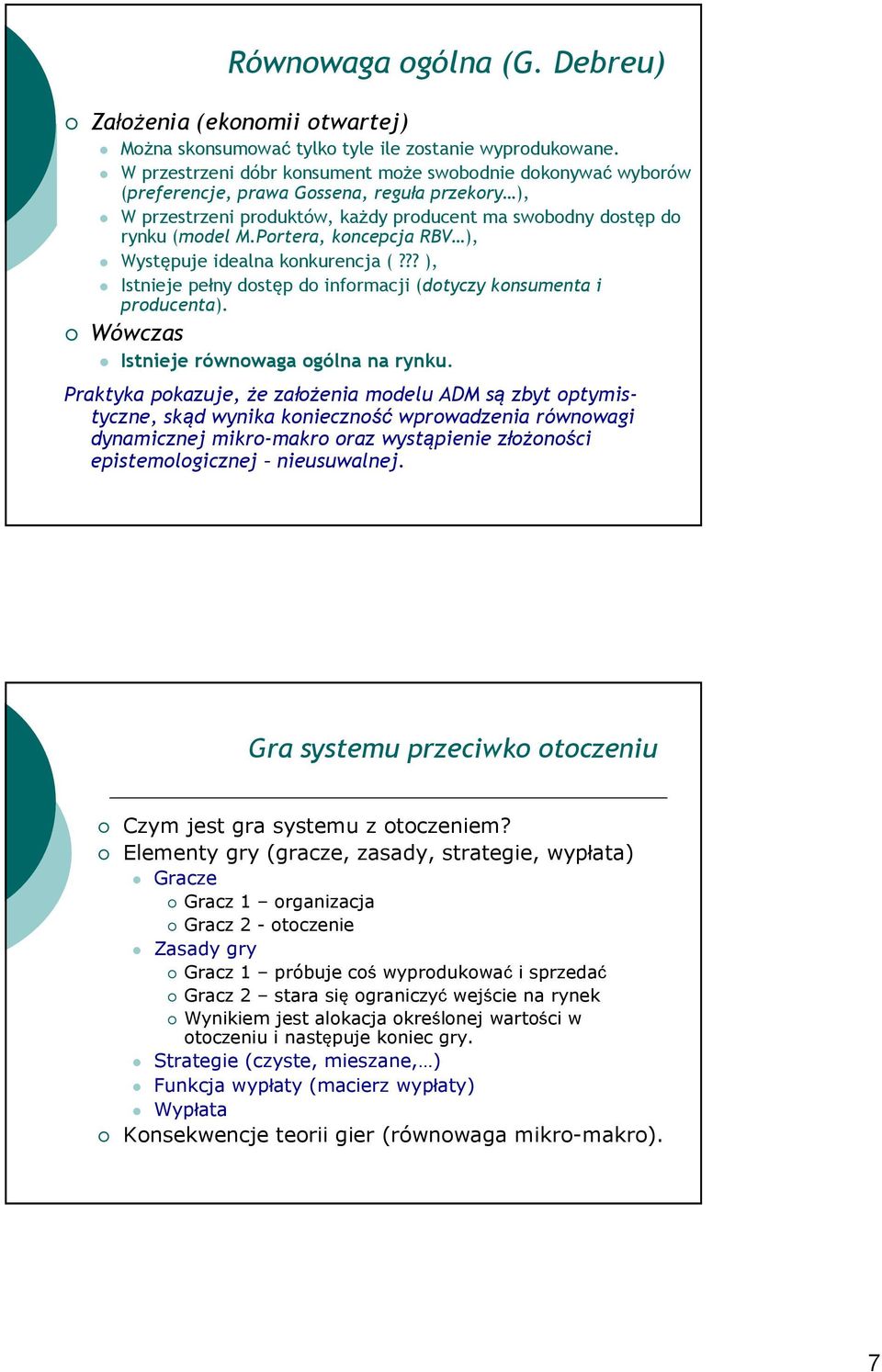 Portera, koncepcja RBV ), Występuje idealna konkurencja (??? ), Istnieje pełny dostęp do informacji (dotyczy konsumenta i producenta). Wówczas Istnieje równowaga ogólna na rynku.