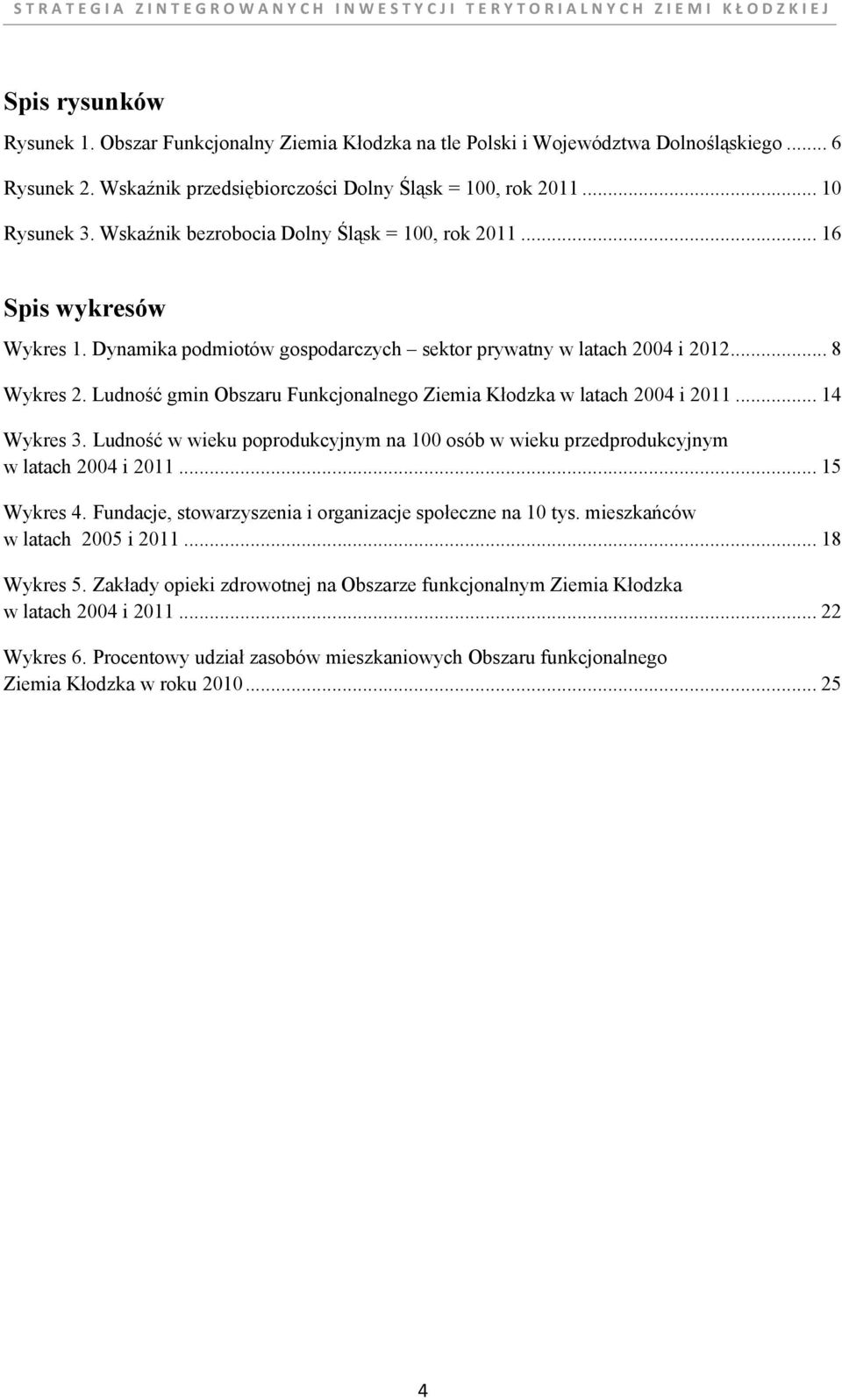 Ludność gmin Obszaru Funkcjonalnego Ziemia Kłodzka w latach 2004 i 2011... 14 Wykres 3. Ludność w wieku poprodukcyjnym na 100 osób w wieku przedprodukcyjnym w latach 2004 i 2011... 15 Wykres 4.