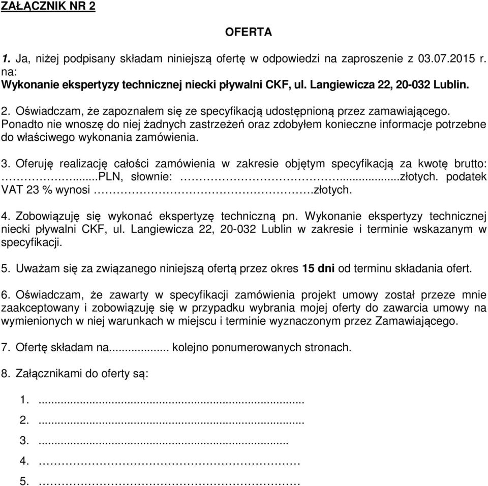 Ponadto nie wnoszę do niej żadnych zastrzeżeń oraz zdobyłem konieczne informacje potrzebne do właściwego wykonania zamówienia. 3.