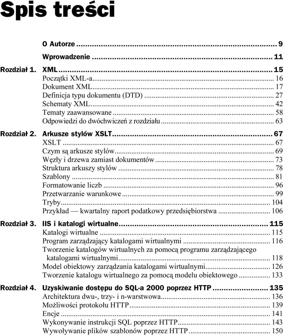 ..x... 78 Szablony...X...X... 81 Formatowanie liczb...x... 96 Przetwarzanie warunkowe...x... 99 Tryby...X...X... 104 Przykład kwartalny raport podatkowy przedsiębiorstwa... 106 Rozdział 3.