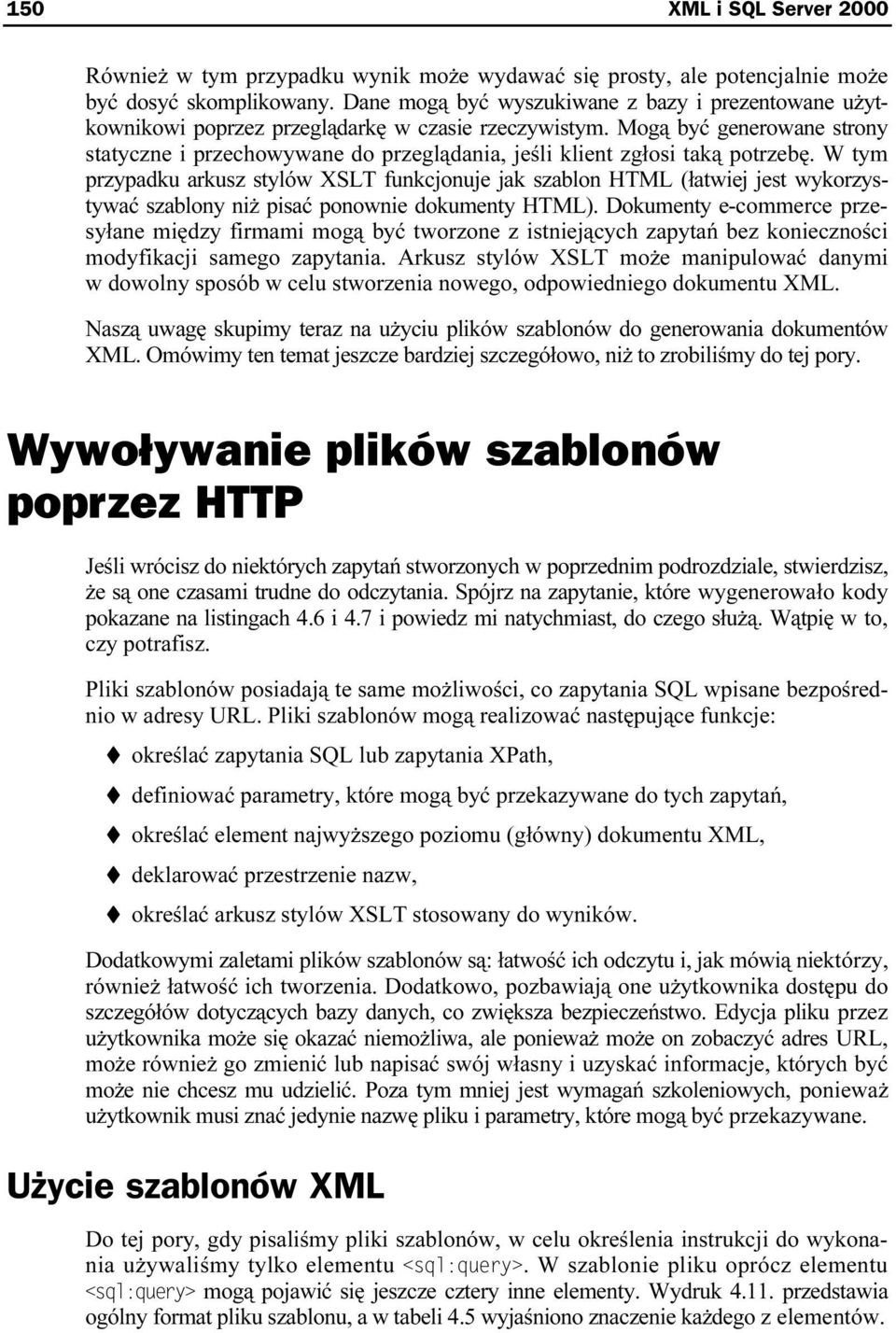 Mogą być generowane strony statyczne i przechowywane do przeglądania, jeśli klient zgłosi taką potrzebę.