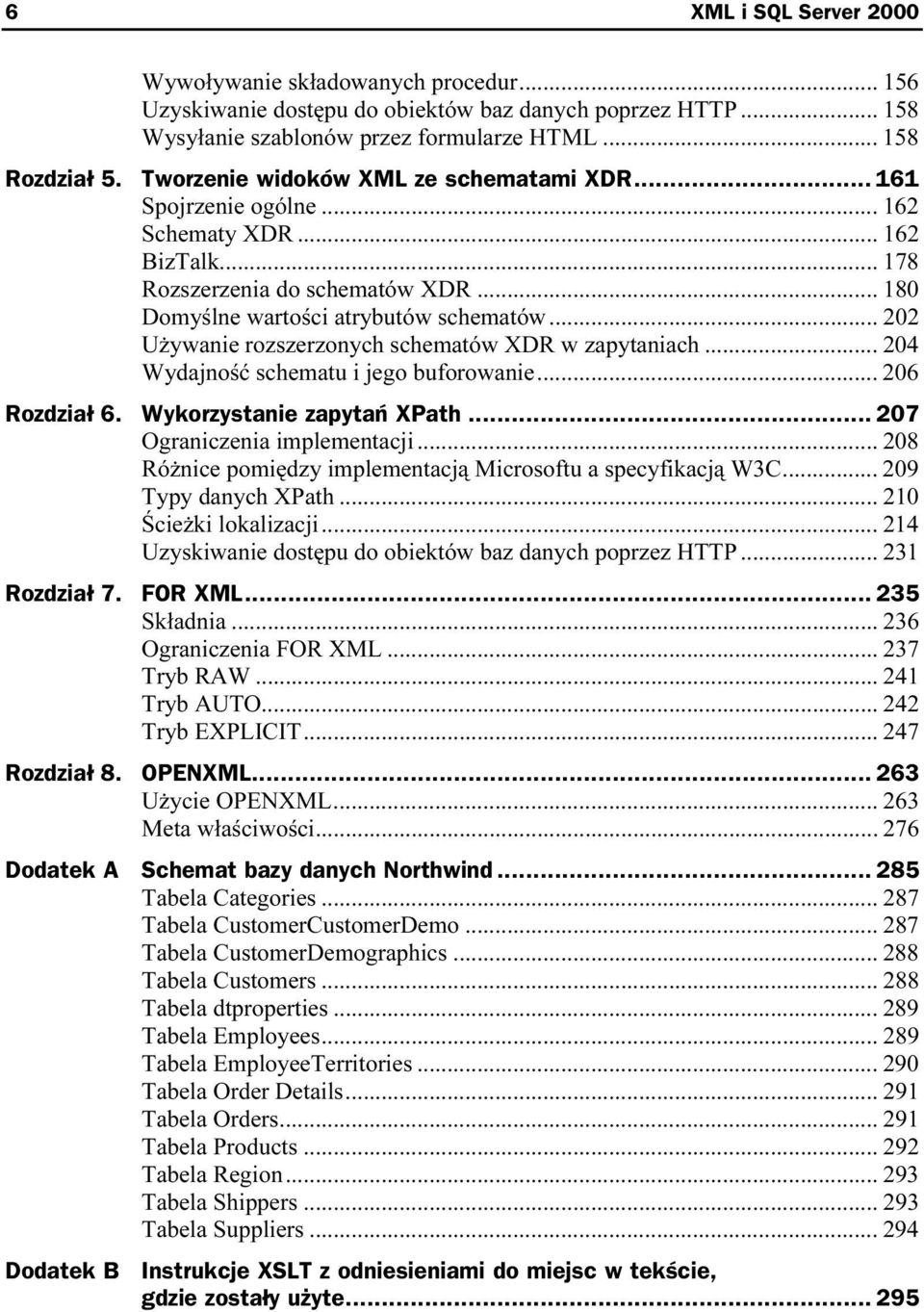 ..x... 202 Używanie rozszerzonych schematów XDR w zapytaniach... 204 Wydajność schematu i jego buforowanie...x... 206 Rozdział 6. Wykorzystanie zapytań XPath... 207 Ograniczenia implementacji...x... 208 Różnice pomiędzy implementacją Microsoftu a specyfikacją W3C.