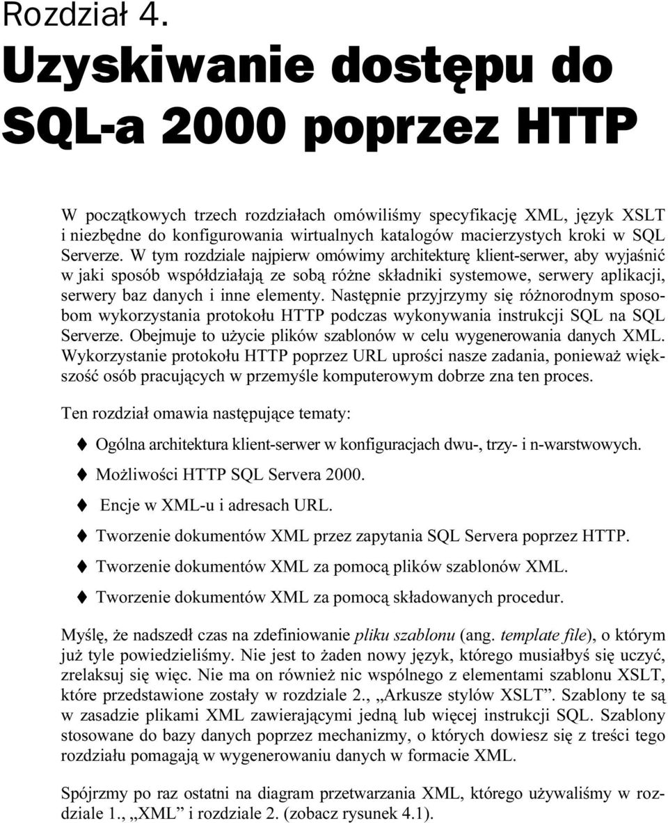 Następnie przyjrzymy się różnorodnym sposobom wykorzystania protokołu HTTP podczas wykonywania instrukcji SQL na SQL Serverze. Obejmuje to użycie plików szablonów w celu wygenerowania danych XML.
