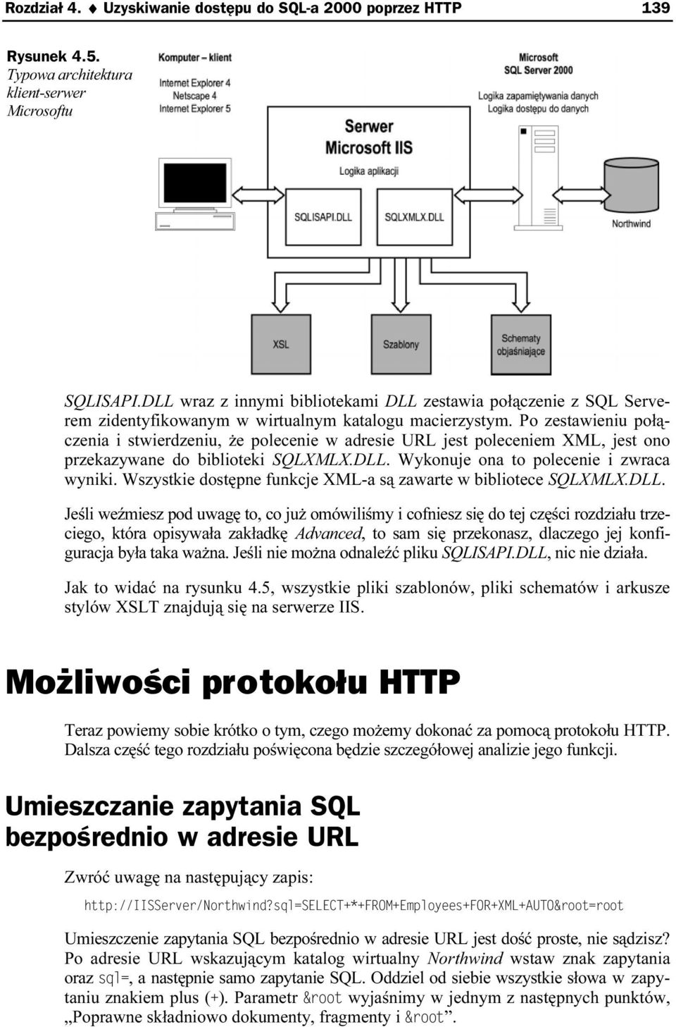 Po zestawieniu połączenia i stwierdzeniu, że polecenie w adresie URL jest poleceniem XML, jest ono przekazywane do biblioteki SQLXMLX.DLL. Wykonuje ona to polecenie i zwraca wyniki.