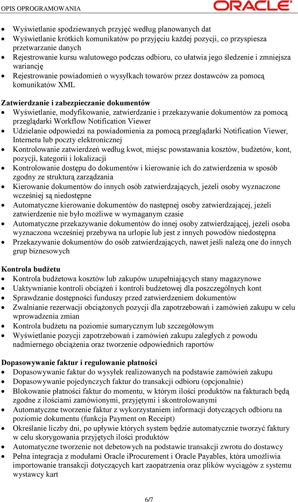 Wyświetlanie, modyfikowanie, zatwierdzanie i przekazywanie dokumentów za pomocą przeglądarki Workflow Notification Viewer Udzielanie odpowiedzi na powiadomienia za pomocą przeglądarki Notification