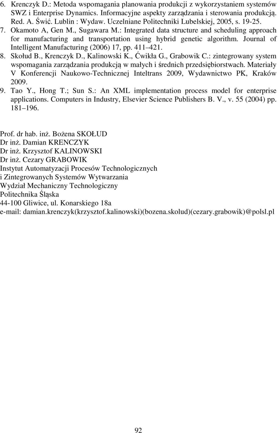 : Integrated data structure and scheduling approach for manufacturing and transportation using hybrid genetic algorithm. Journal of Intelligent Manufacturing (2006) 17, pp. 411 421. 8. Skołud B.