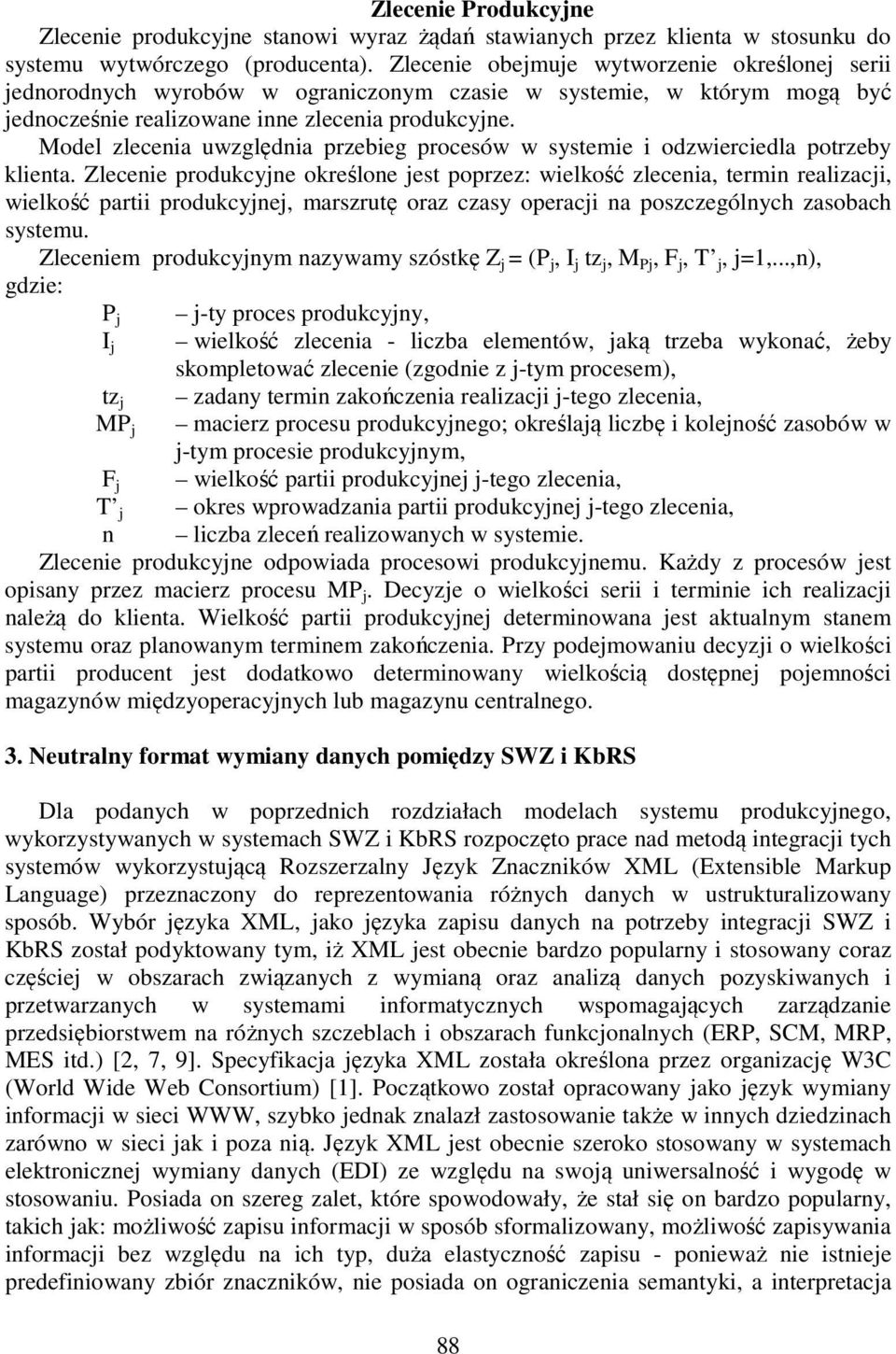 Model zlecenia uwzględnia przebieg procesów w systemie i odzwierciedla potrzeby klienta.