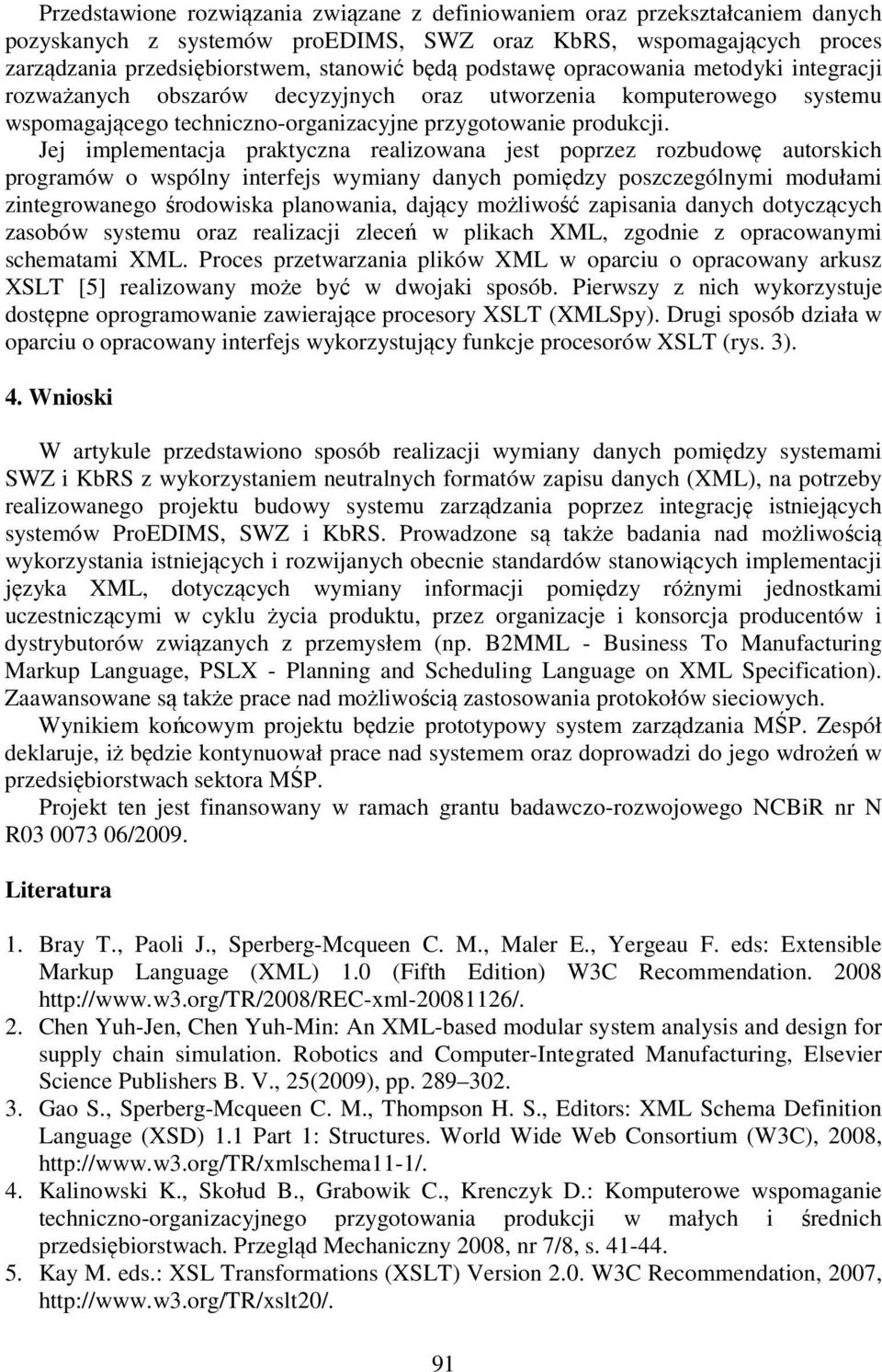 Jej implementacja praktyczna realizowana jest poprzez rozbudowę autorskich programów o wspólny interfejs wymiany danych pomiędzy poszczególnymi modułami zintegrowanego środowiska planowania, dający