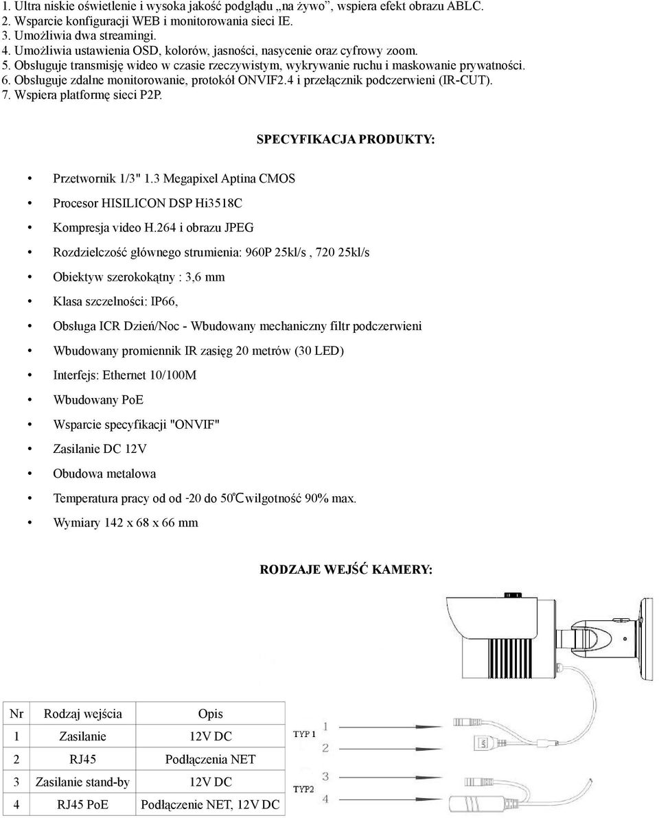 Obsługuje zdalne monitorowanie, protokół ONVIF2.4 i przełącznik podczerwieni (IR-CUT). 7. Wspiera platformę sieci P2P. SPECYFIKACJA PRODUKTY: Przetwornik 1/3" 1.