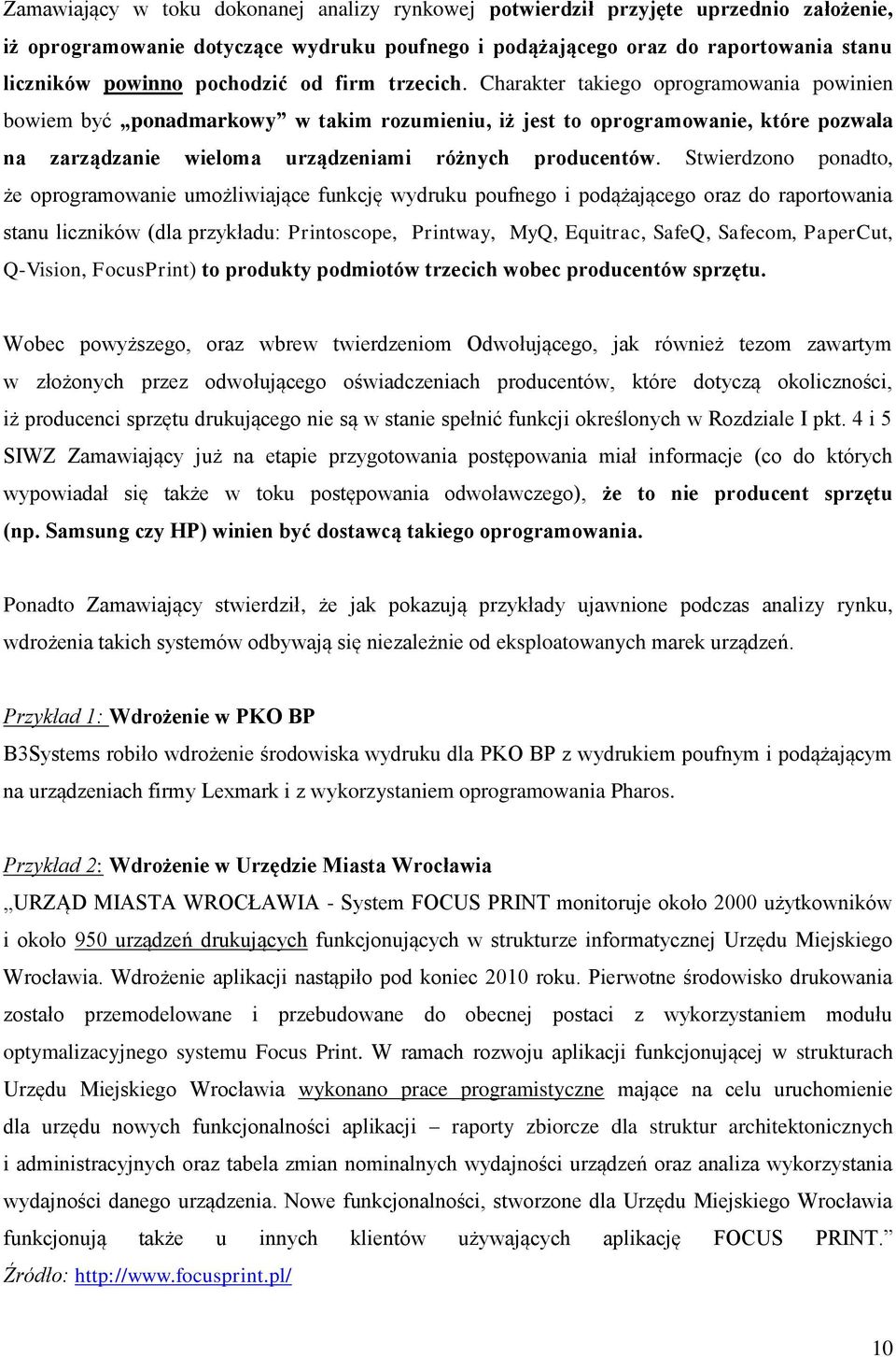 Charakter takiego oprogramowania powinien bowiem być ponadmarkowy w takim rozumieniu, iż jest to oprogramowanie, które pozwala na zarządzanie wieloma urządzeniami różnych producentów.