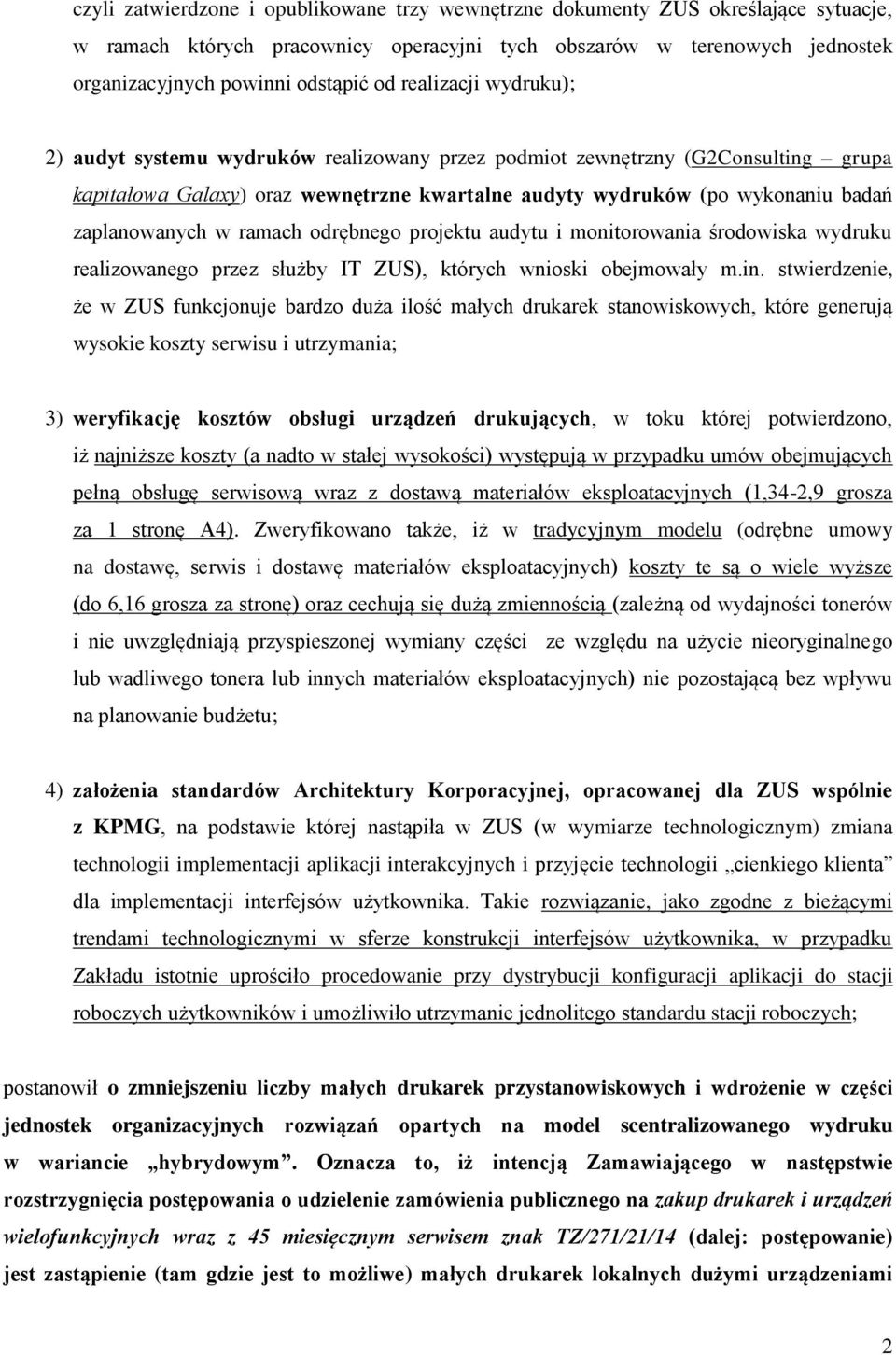 w ramach odrębnego projektu audytu i monitorowania środowiska wydruku realizowanego przez służby IT ZUS), których wnioski obejmowały m.in.