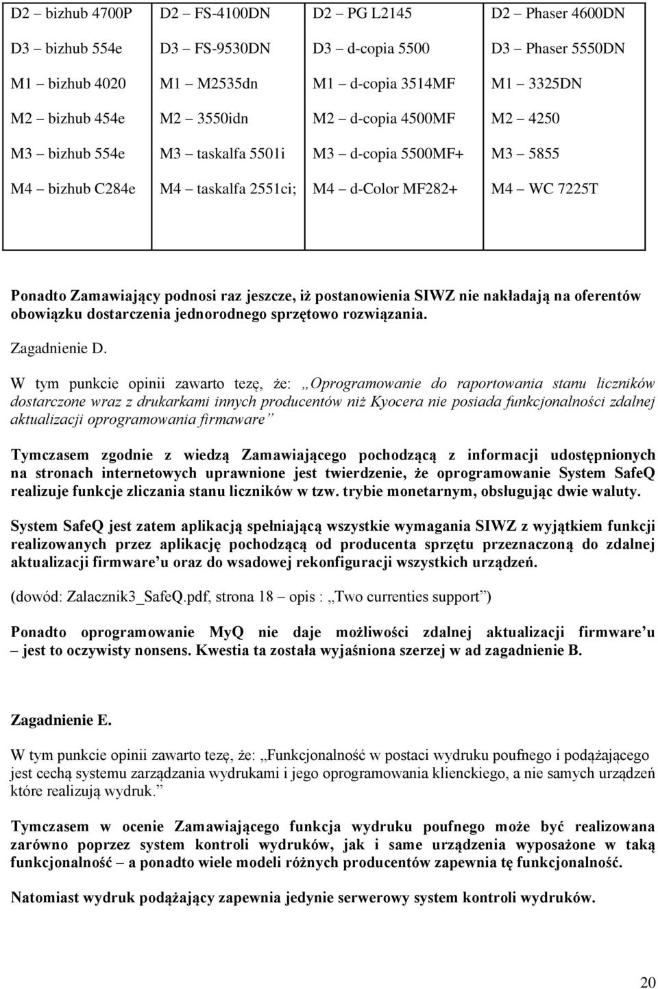 postanowienia SIWZ nie nakładają na oferentów obowiązku dostarczenia jednorodnego sprzętowo rozwiązania. Zagadnienie D.