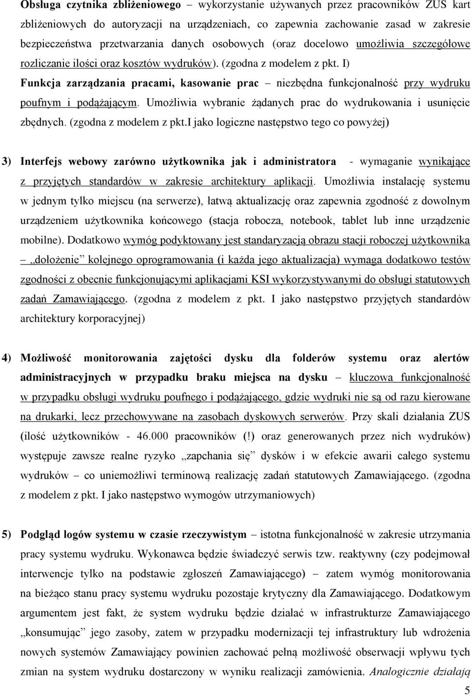 I) Funkcja zarządzania pracami, kasowanie prac niezbędna funkcjonalność przy wydruku poufnym i podążającym. Umożliwia wybranie żądanych prac do wydrukowania i usunięcie zbędnych.