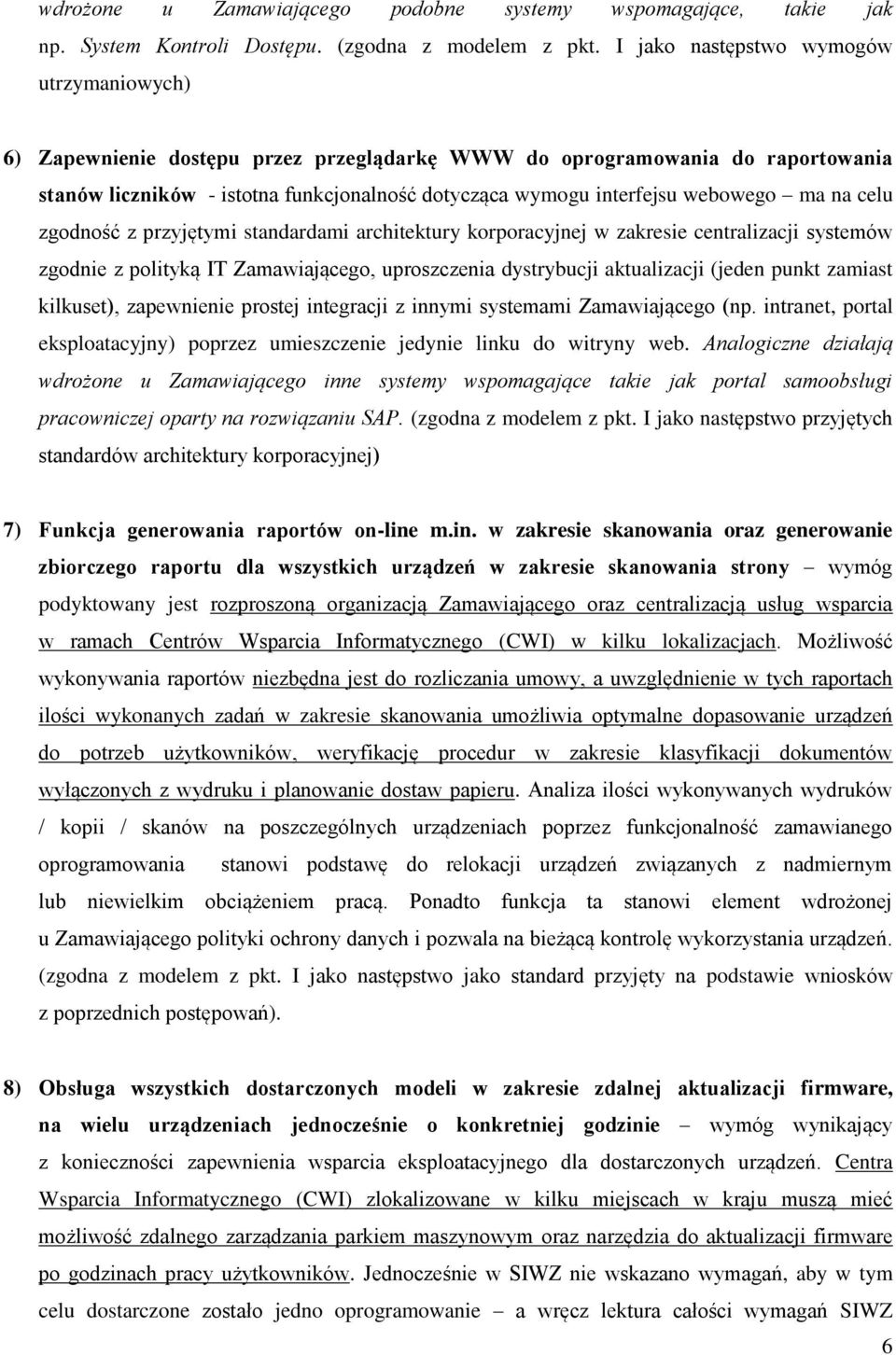 webowego ma na celu zgodność z przyjętymi standardami architektury korporacyjnej w zakresie centralizacji systemów zgodnie z polityką IT Zamawiającego, uproszczenia dystrybucji aktualizacji (jeden