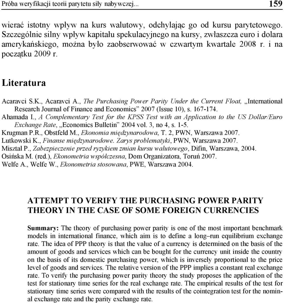 , Acaravci A., The Purchasing Power Parity Under the Current Float, International Research Journal of Finance and Economics 2007 (Issue 0), s. 67-74. Ahamada I.