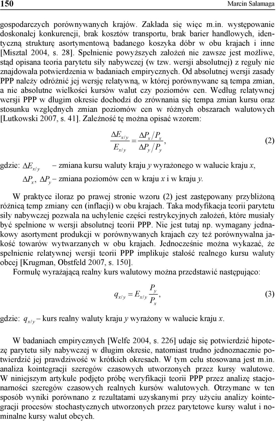 Od absolutnej wersji zasady PPP należy odróżnić jej wersję relatywną, w której porównywane są tempa zmian, a nie absolutne wielkości kursów walut czy poziomów cen.