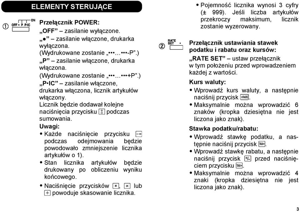 Uwagi: Każde naciśnięcie przycisku podczas odejmowania będzie powodowało zmniejszenie licznika artykułów o 1). Stan licznika artykułów będzie drukowany po obliczeniu wyniku końcowego.