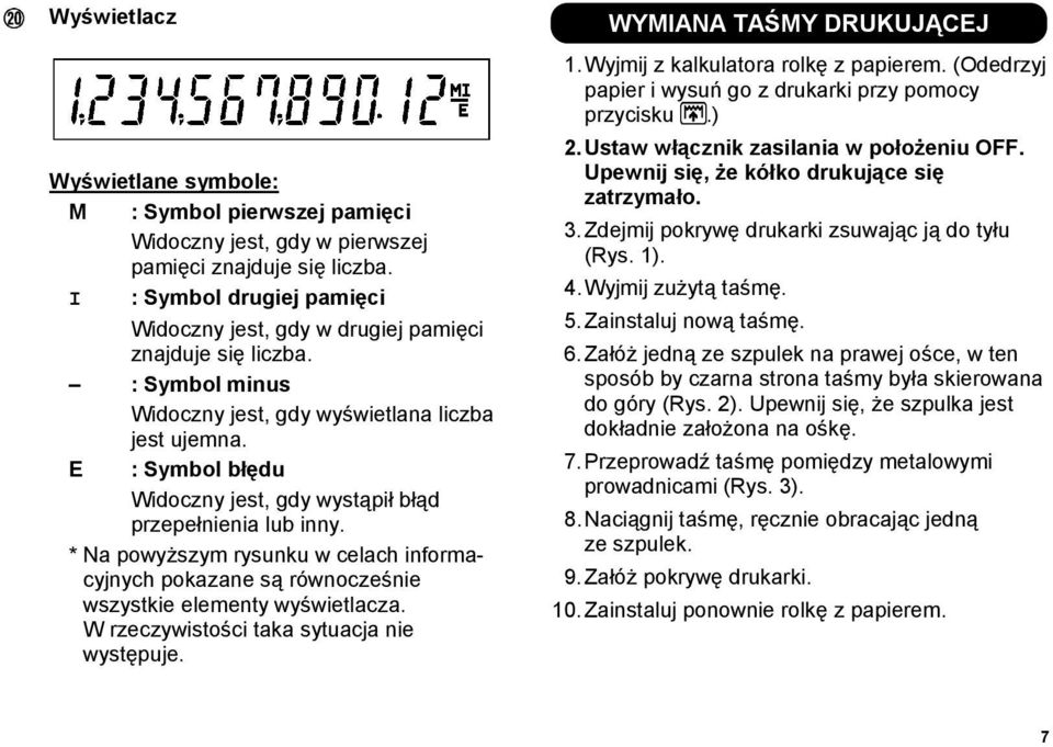 E : Symbol błędu Widoczny jest, gdy wystąpił błąd przepełnienia lub inny. * Na powyższym rysunku w celach informacyjnych pokazane są równocześnie wszystkie elementy wyświetlacza.