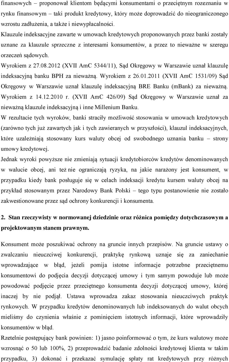 Klauzule indeksacyjne zawarte w umowach kredytowych proponowanych przez banki zostały uznane za klauzule sprzeczne z interesami konsumentów, a przez to nieważne w szeregu orzeczeń sądowych.