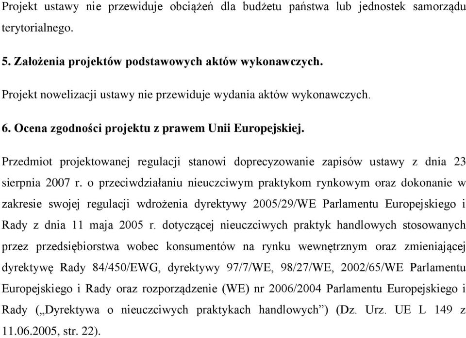 Przedmiot projektowanej regulacji stanowi doprecyzowanie zapisów ustawy z dnia 23 sierpnia 2007 r.