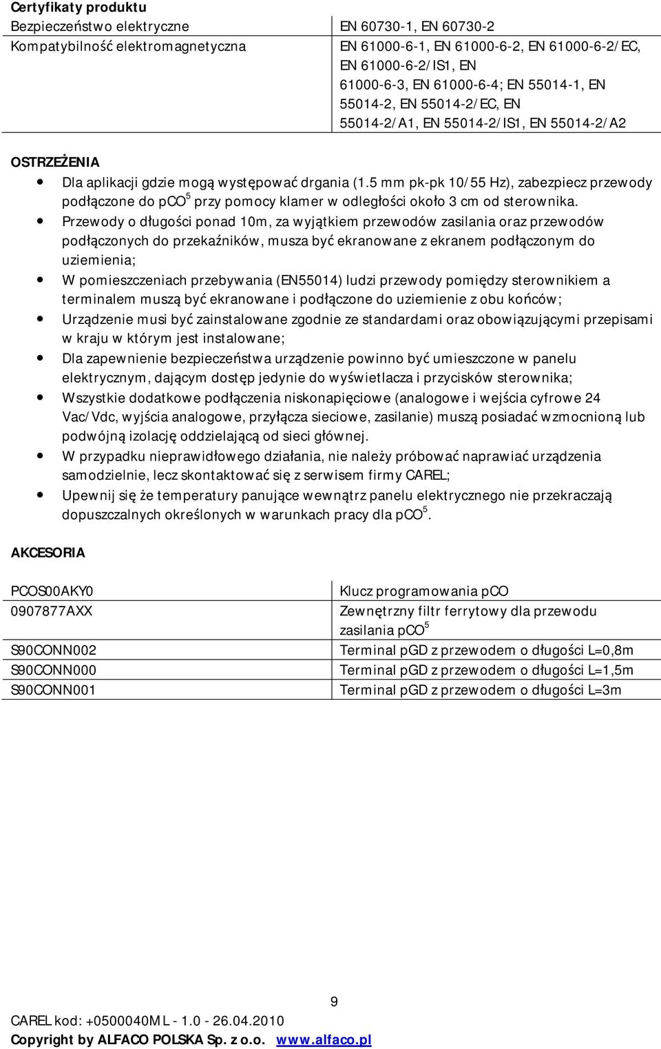 5 mm pk-pk 10/55 Hz), zabezpiecz przewody podłączone do pco 5 przy pomocy klamer w odległości około 3 cm od sterownika.