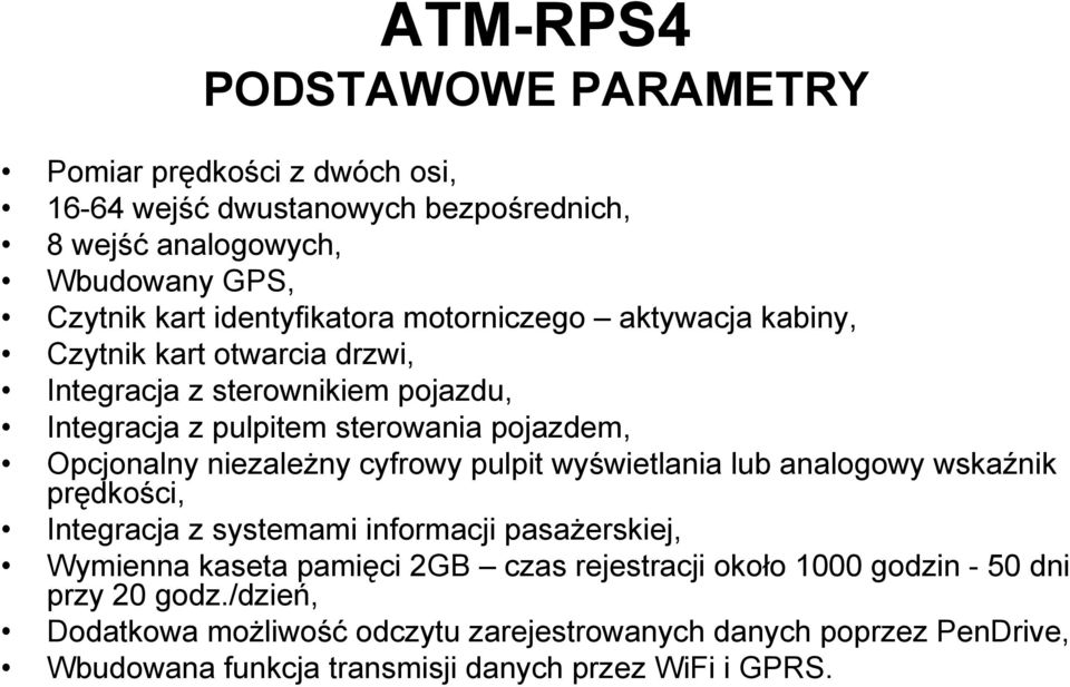 Opcjonalny niezależny cyfrowy pulpit wyświetlania lub analogowy wskaźnik prędkości, Integracja z systemami informacji pasażerskiej, Wymienna kaseta pamięci 2GB