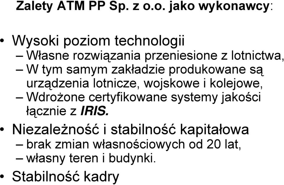 W tym samym zakładzie produkowane są urządzenia lotnicze, wojskowe i kolejowe, Wdrożone