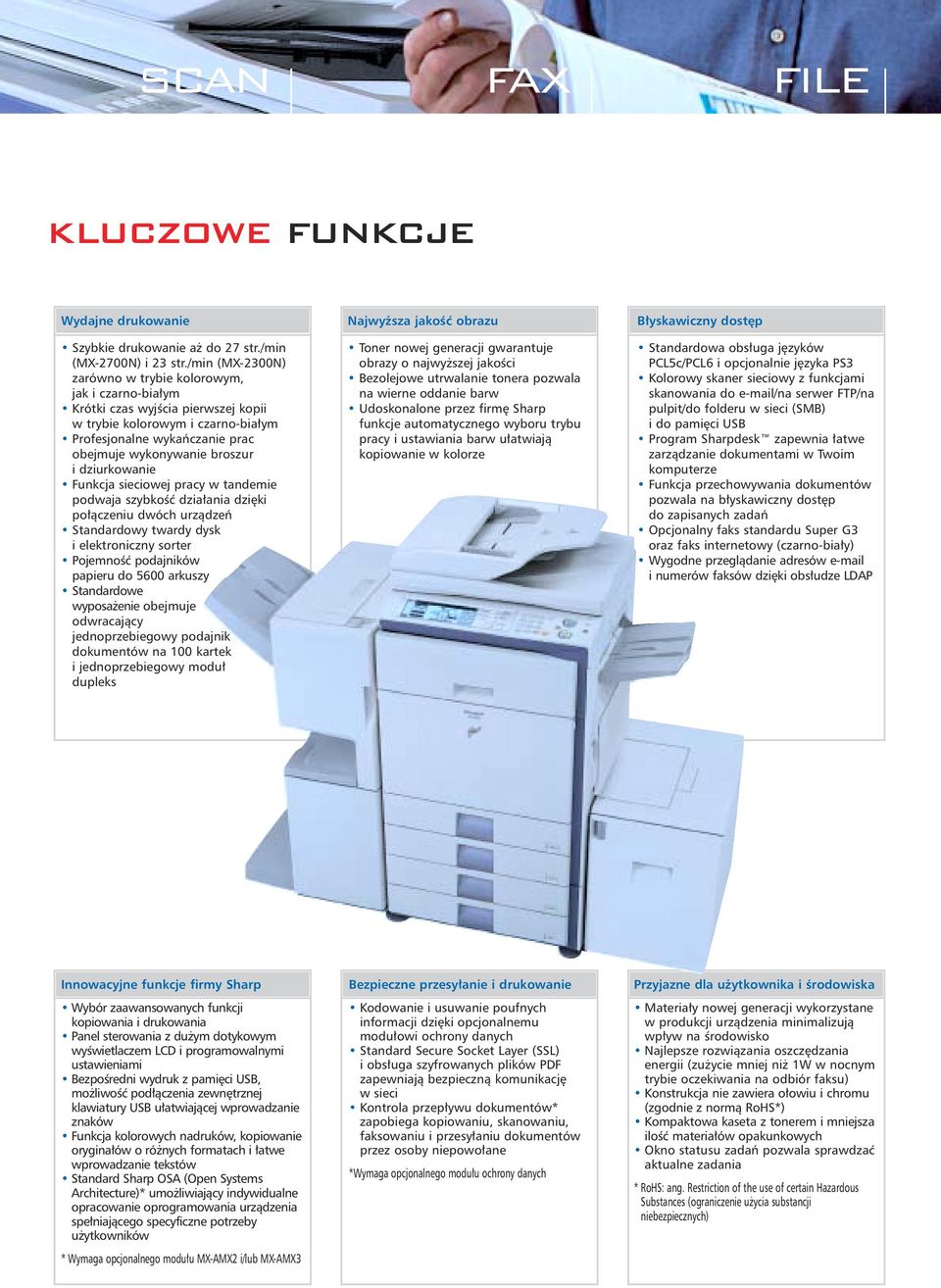 dziurkowanie Funkcja sieciowej pracy w tandemie podwaja szybkoêç dzia ania dzi ki po àczeniu dwóch urzàdzeƒ Standardowy twardy dysk i elektroniczny sorter PojemnoÊç podajników papieru do 5600 arkuszy