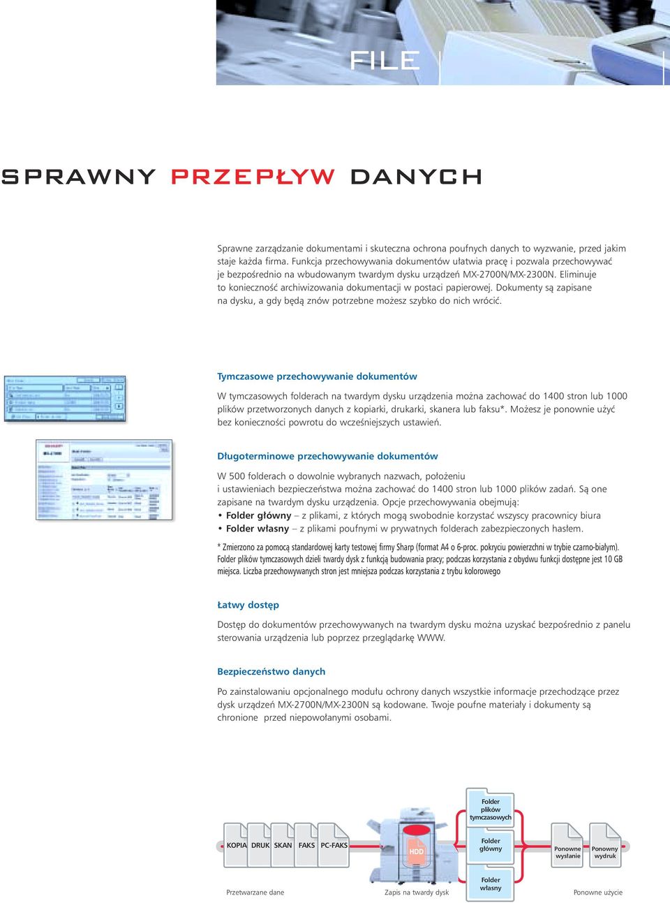 Eliminuje to koniecznoêç archiwizowania dokumentacji w postaci papierowej. Dokumenty sà zapisane na dysku, a gdy b dà znów potrzebne mo esz szybko do nich wróciç.