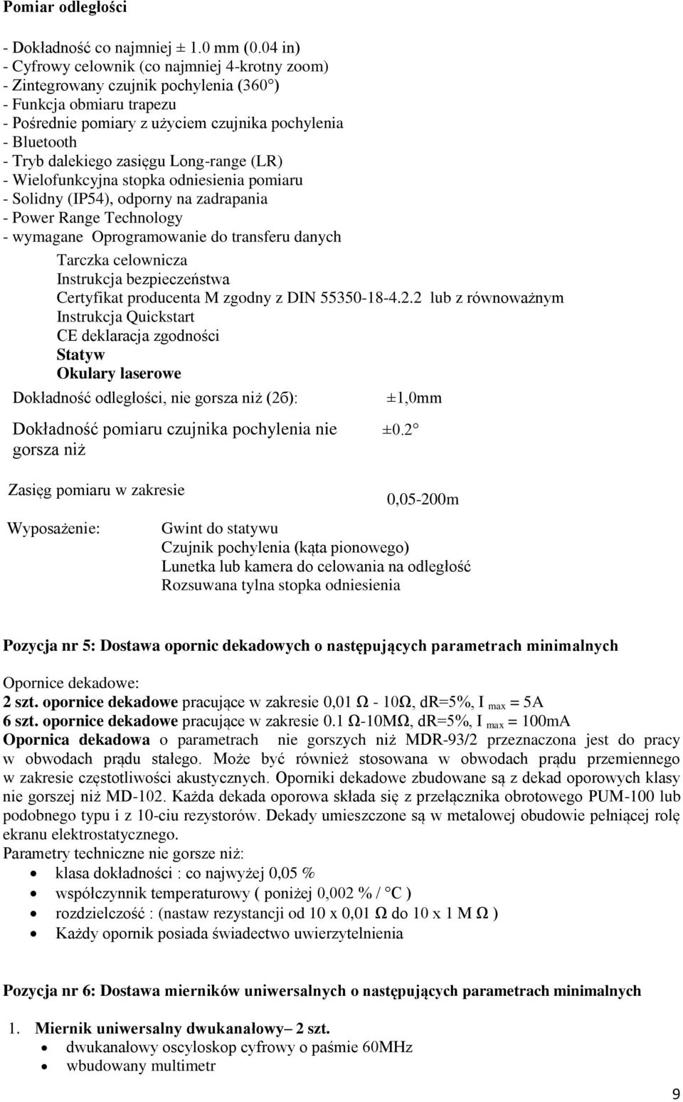 zasięgu Long-range (LR) - Wielofunkcyjna stopka odniesienia pomiaru - Solidny (IP54), odporny na zadrapania - Power Range Technology - wymagane Oprogramowanie do transferu danych Tarczka celownicza