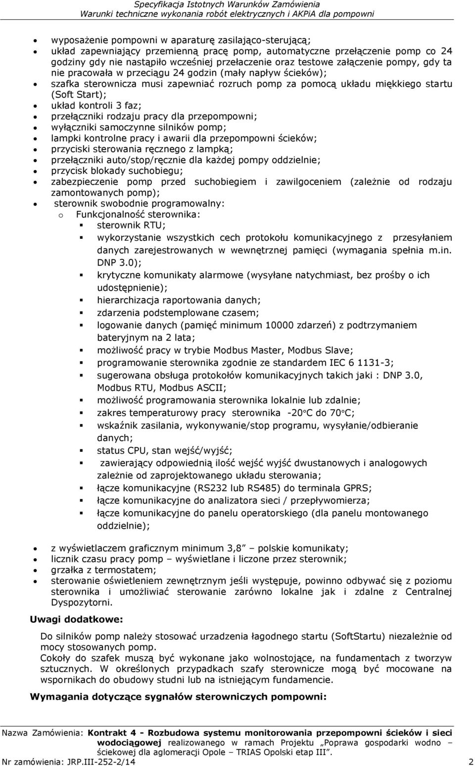 faz; przełączniki rodzaju pracy dla przepompowni; wyłączniki samoczynne silników pomp; lampki kontrolne pracy i awarii dla przepompowni ścieków; przyciski sterowania ręcznego z lampką; przełączniki