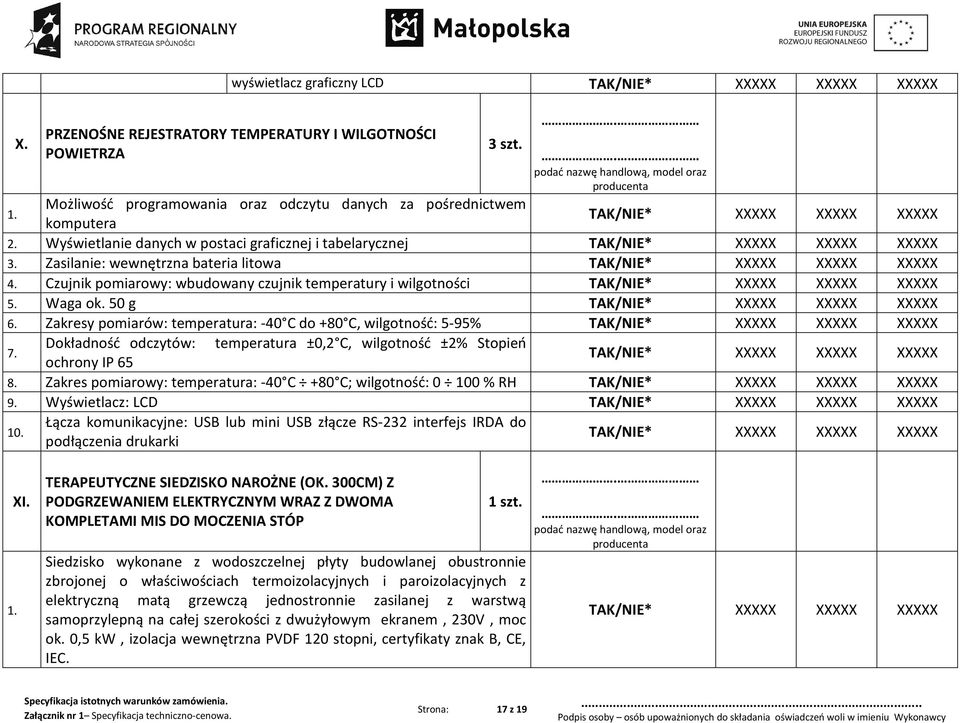 Zakresy pomiarów: temperatura: -40 C do +80 C, wilgotność: 5-95% 7. Dokładność odczytów: temperatura ±0,2 C, wilgotność ±2% Stopień ochrony IP 65 8.