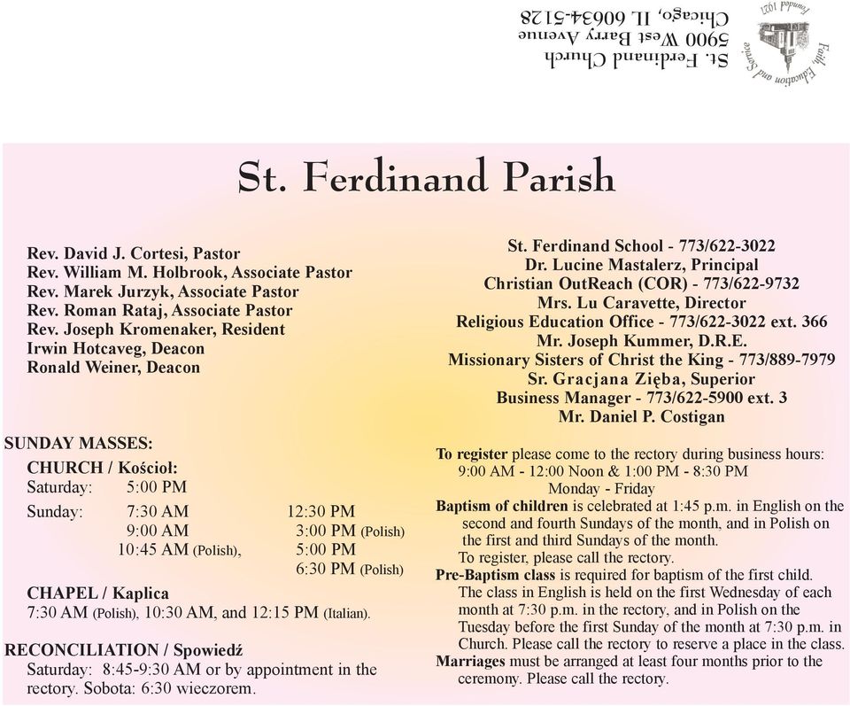 Joseph Kromenaker, Resident Irwin Hotcaveg, Deacon Ronald Weiner, Deacon SUNDAY MASSES: CHURCH / Koœcio³: Saturday: 5:00 PM Sunday: 7:30 AM 12:30 PM 9:00 AM 3:00 PM (Polish) 10:45 AM (Polish), 5:00