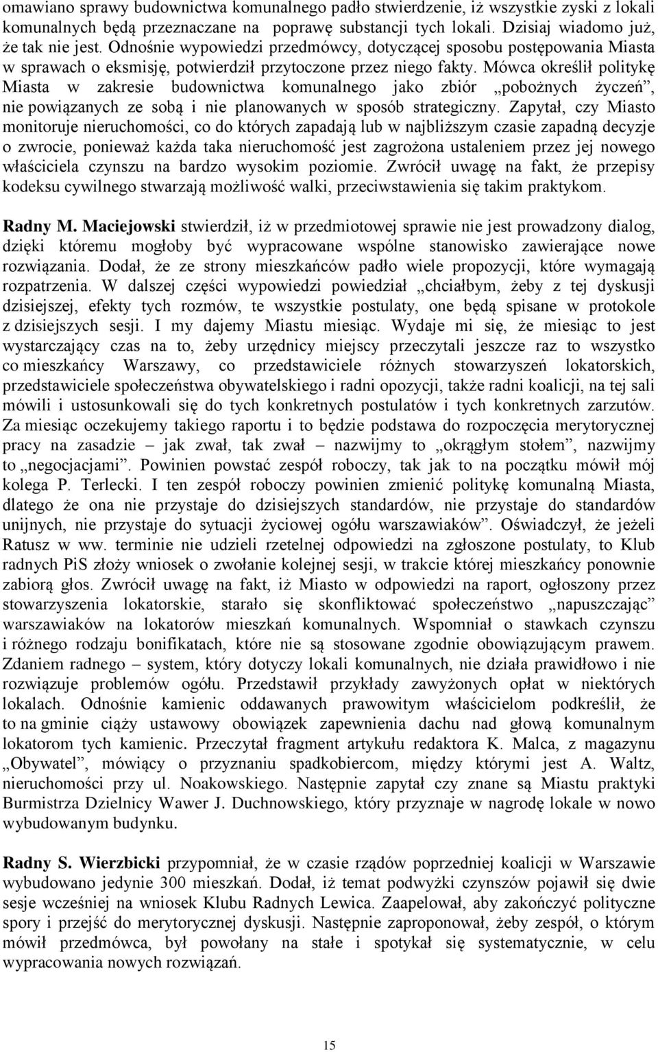 Mówca określił politykę Miasta w zakresie budownictwa komunalnego jako zbiór pobożnych życzeń, nie powiązanych ze sobą i nie planowanych w sposób strategiczny.