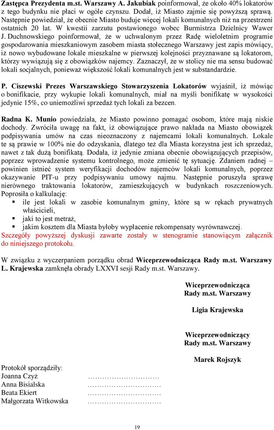 Duchnowskiego poinformował, że w uchwalonym przez Radę wieloletnim programie gospodarowania mieszkaniowym zasobem miasta stołecznego Warszawy jest zapis mówiący, iż nowo wybudowane lokale mieszkalne