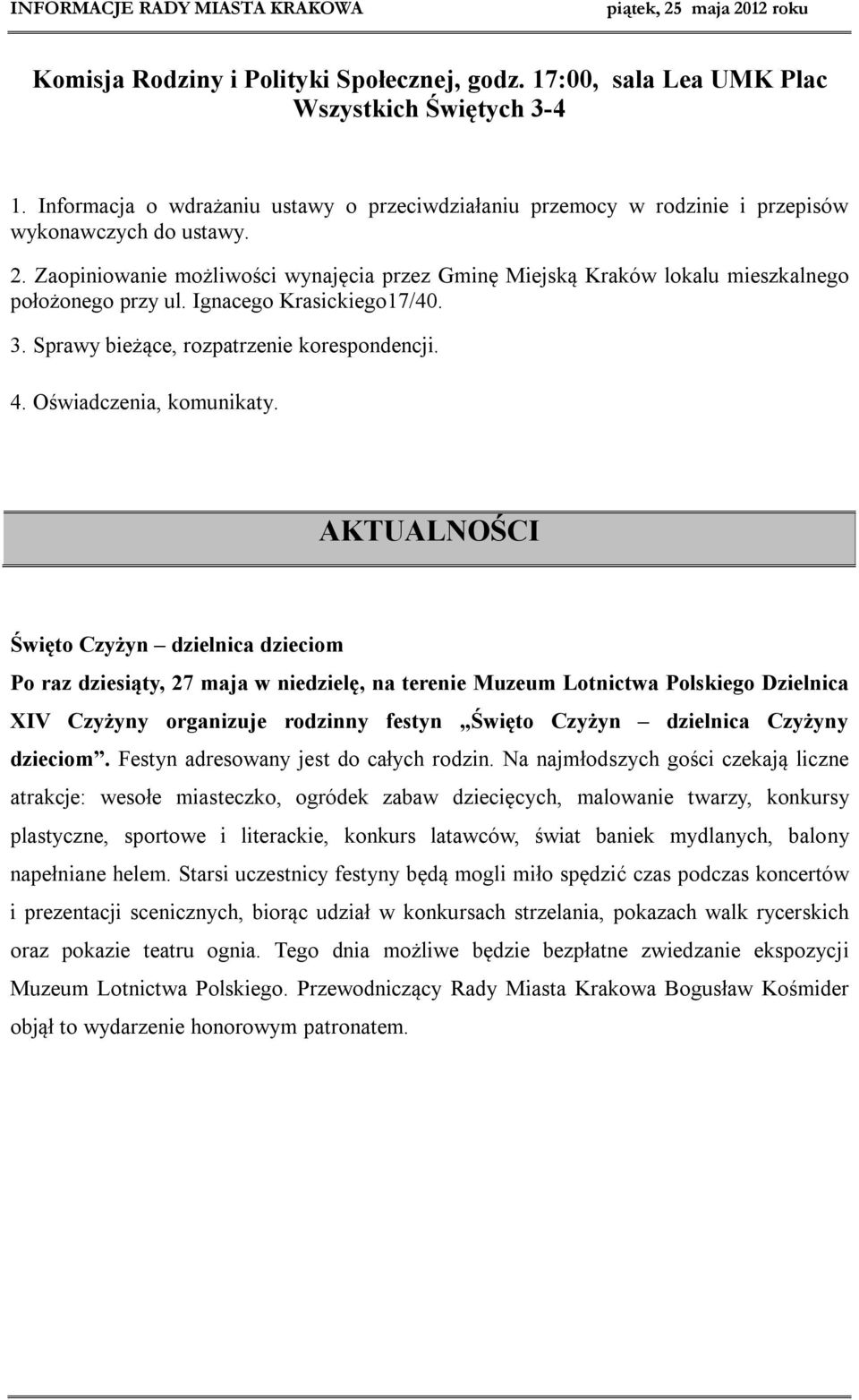 Zaopiniowanie możliwości wynajęcia przez Gminę Miejską Kraków lokalu mieszkalnego położonego przy ul. Ignacego Krasickiego17/40. 3. Sprawy bieżące, rozpatrzenie korespondencji. 4.