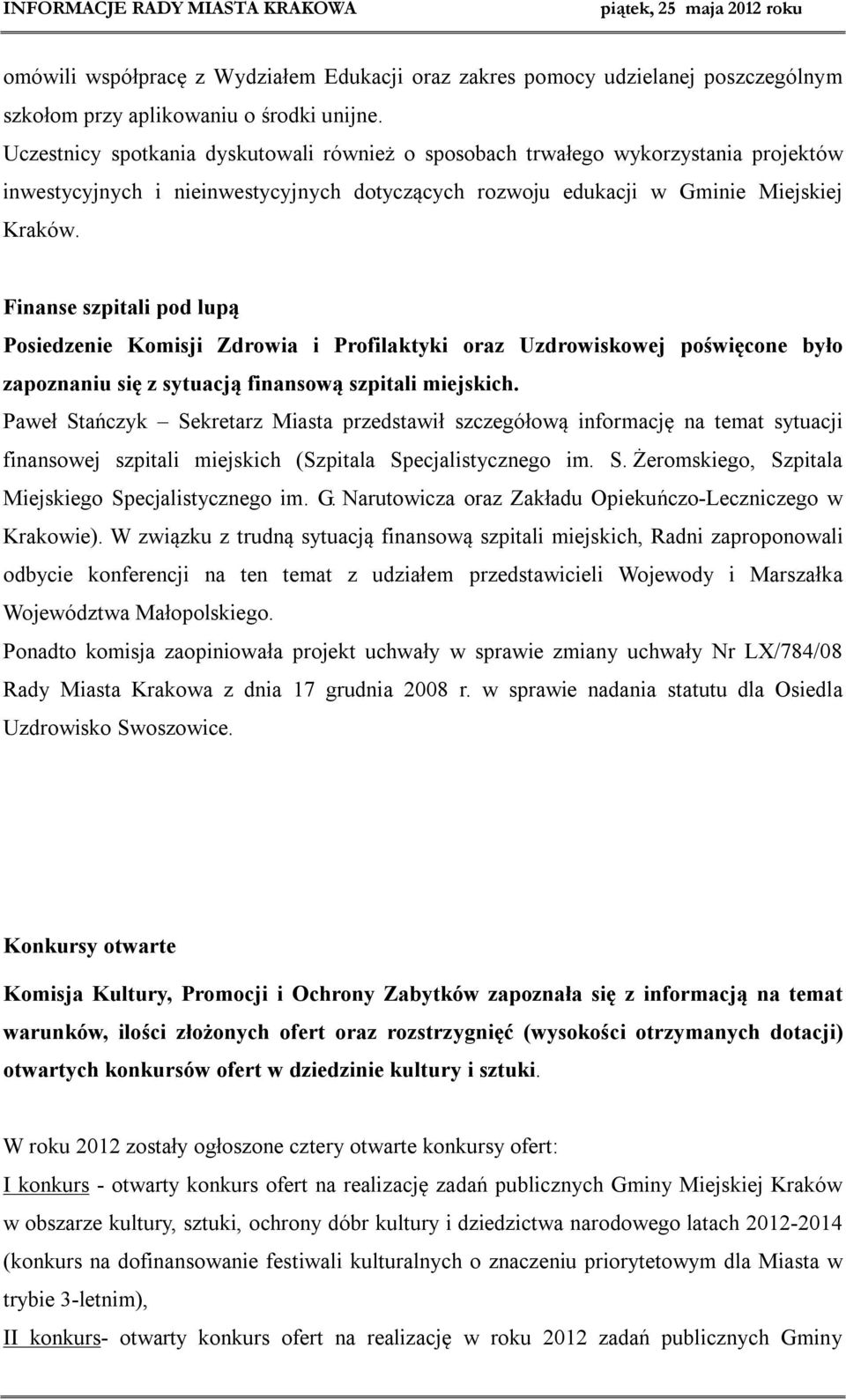 Finanse szpitali pod lupą Posiedzenie Komisji Zdrowia i Profilaktyki oraz Uzdrowiskowej poświęcone było zapoznaniu się z sytuacją finansową szpitali miejskich.