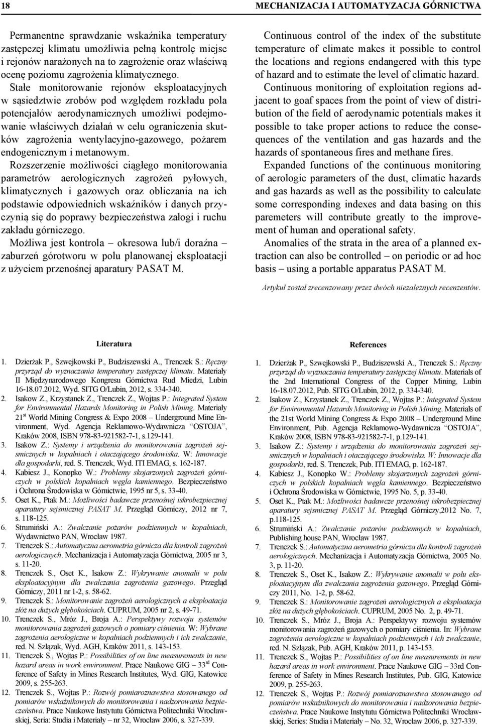 Stałe monitorowanie rejonów eksploatacyjnych w sąsiedztwie zrobów pod względem rozkładu pola potencjałów aerodynamicznych umożliwi podejmowanie właściwych działań w celu ograniczenia skutków