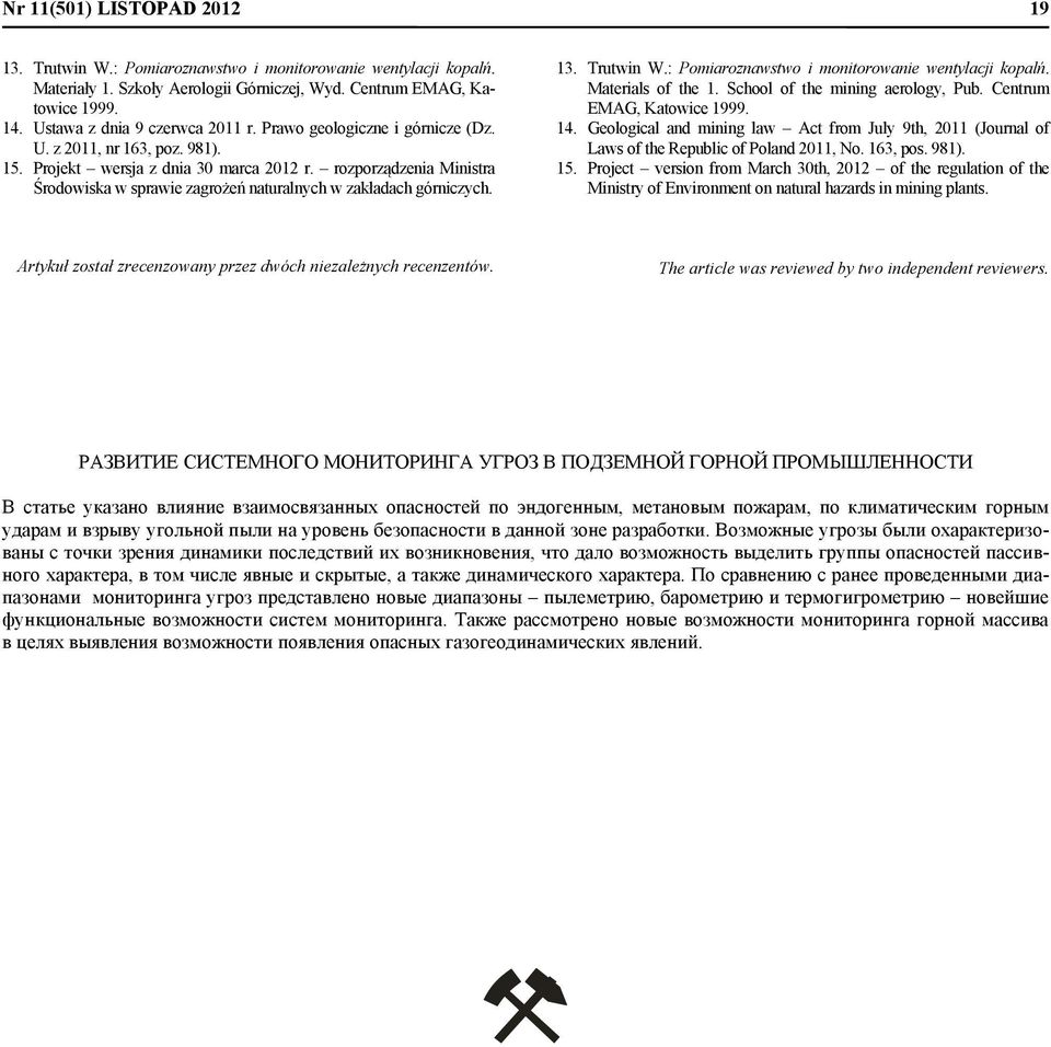 rozporządzenia Ministra Środowiska w sprawie zagrożeń naturalnych w zakładach górniczych. 13. Trutwin W.: Pomiaroznawstwo i monitorowanie wentylacji kopalń. Materials of the 1.