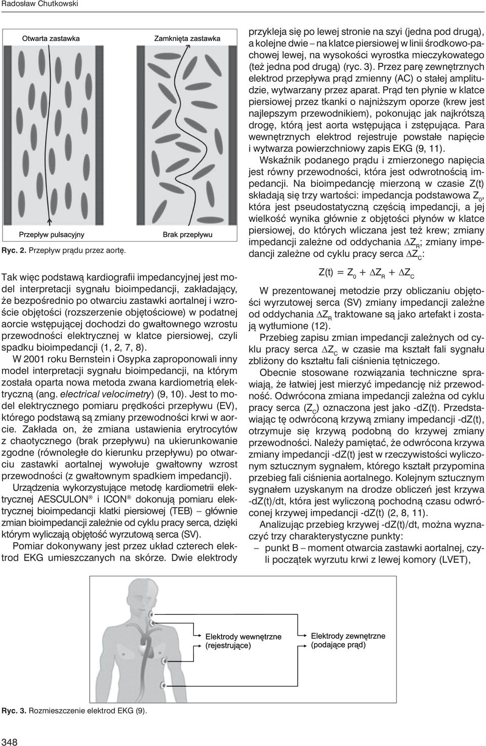 objętościowe) w podatnej aorcie wstępującej dochodzi do gwałtownego wzrostu przewodności elektrycznej w klatce piersiowej, czyli spadku bioimpedancji (1, 2, 7, 8).