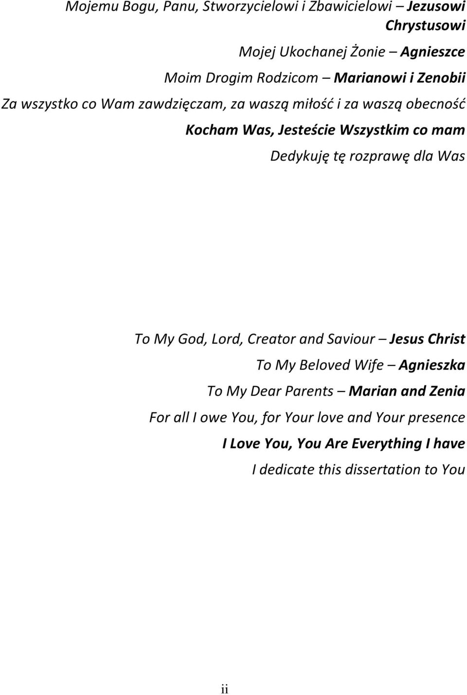 Dedykuję tę rozprawę dla Was To My God, Lord, Creator and Saviour Jesus Christ To My Beloved Wife Agnieszka To My Dear Parents