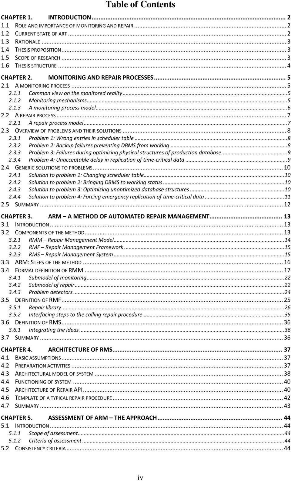 .. 6 2.2 A REPAIR PROCESS... 7 2.2.1 A repair process model... 7 2.3 OVERVIEW OF PROBLEMS AND THEIR SOLUTIONS... 8 2.3.1 Problem 1: Wrong entries in scheduler table... 8 2.3.2 Problem 2: Backup failures preventing DBMS from working.
