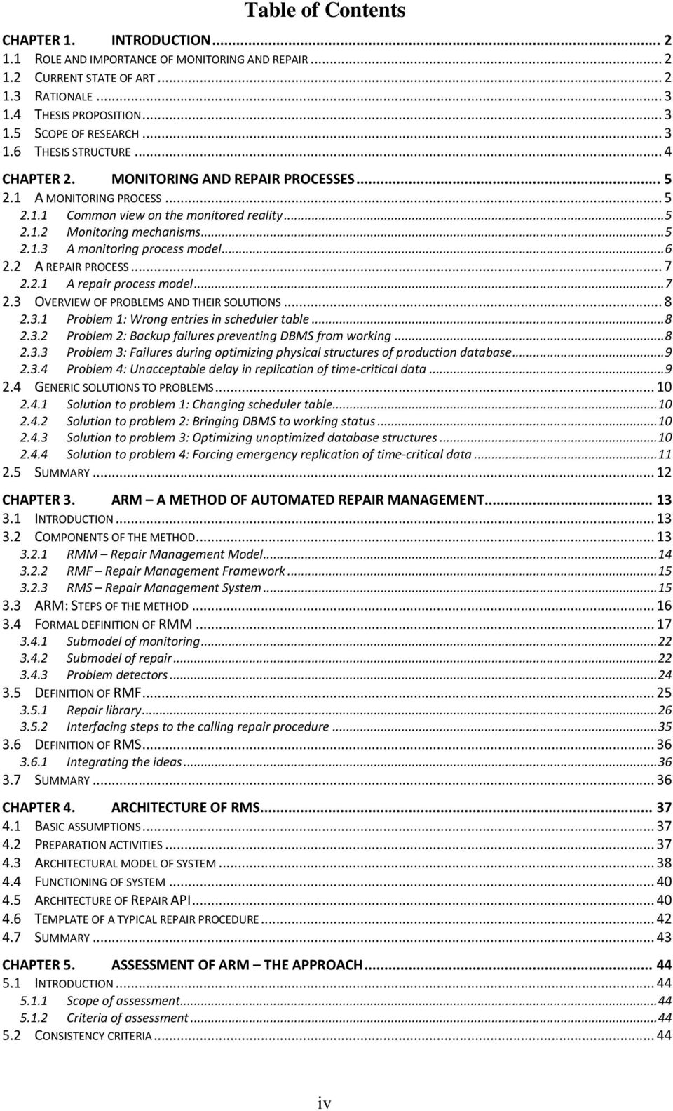 .. 6 2.2 A REPAIR PROCESS... 7 2.2.1 A repair process model... 7 2.3 OVERVIEW OF PROBLEMS AND THEIR SOLUTIONS... 8 2.3.1 Problem 1: Wrong entries in scheduler table... 8 2.3.2 Problem 2: Backup failures preventing DBMS from working.