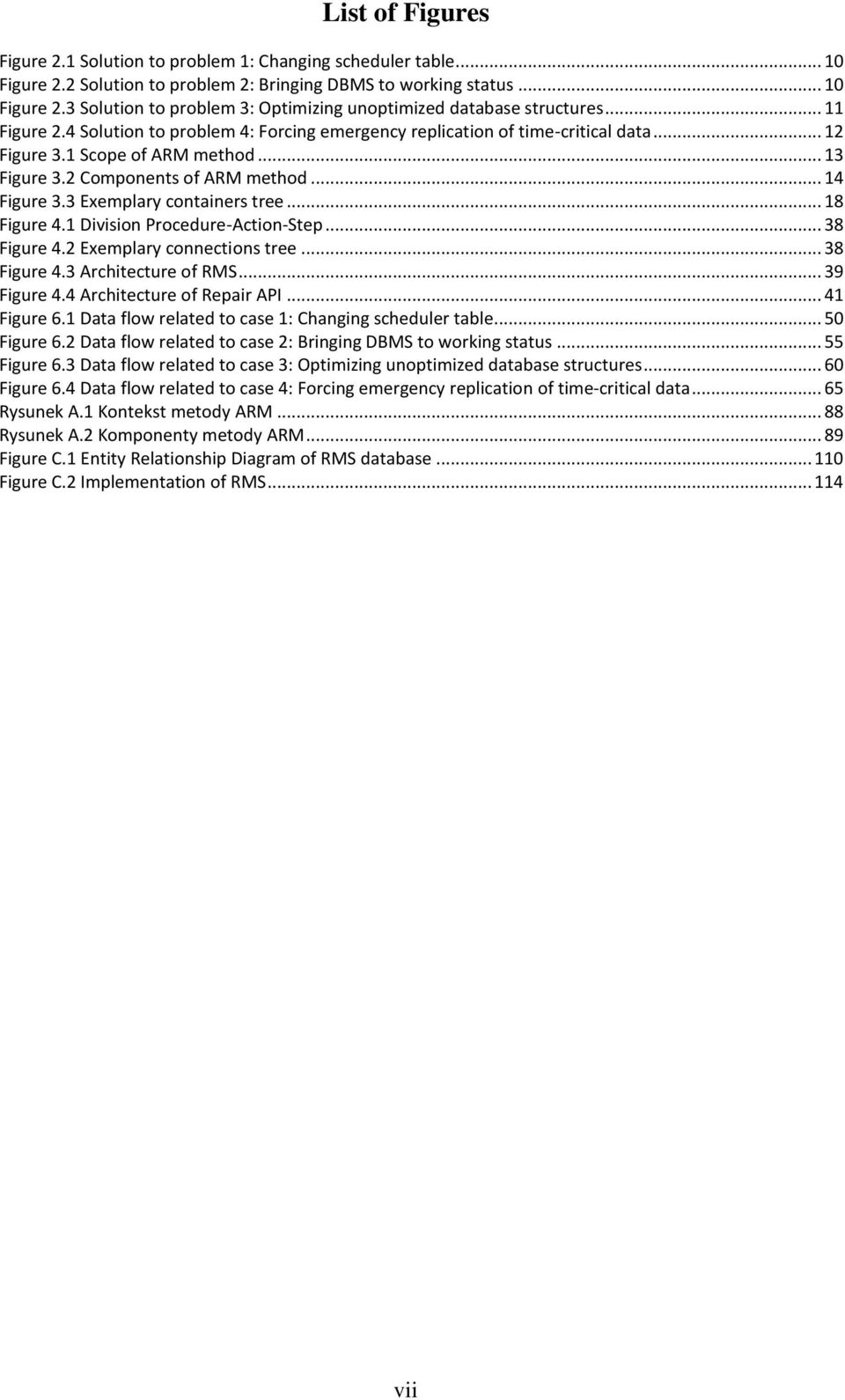 3 Exemplary containers tree... 18 Figure 4.1 Division Procedure-Action-Step... 38 Figure 4.2 Exemplary connections tree... 38 Figure 4.3 Architecture of RMS... 39 Figure 4.