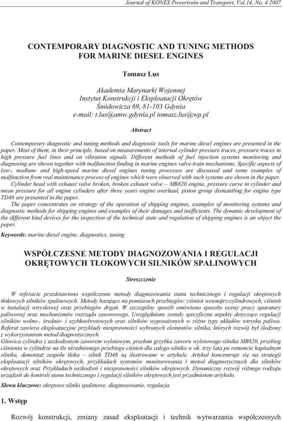 lus@amw.gdynia.pl tomasz.lus@wp.pl Abstract Contemporary diagnostic and tuning methods and diagnostic tools for marine diesel engines are presented in the paper.